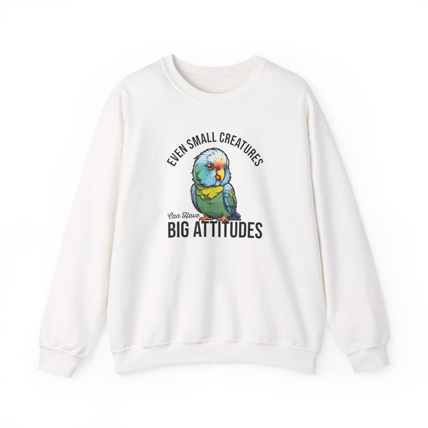 “Even Small Creatures Can Have Big Attitude” Parrot Sweatshirt – Sassy Bird Lover Gift, Bold Animal Graphic for Pet Owners