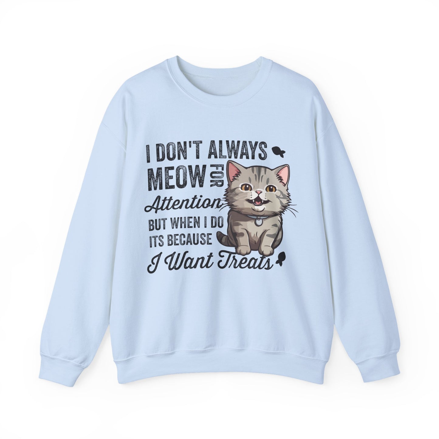 Funny Cat Sweatshirt – “I Don’t Always Meow for Attention” Treat Quote Pullover | Gift for Cat Moms & Dads