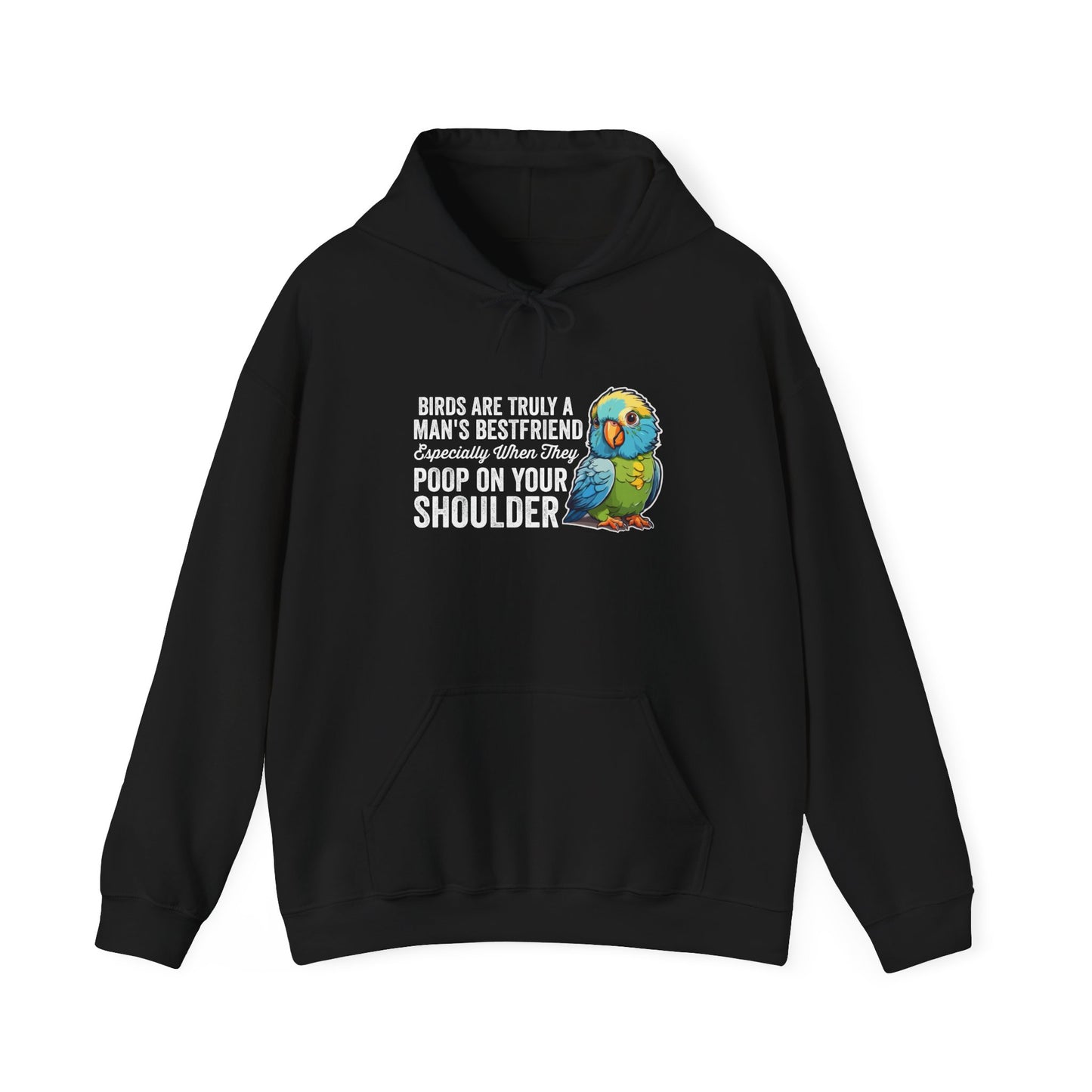 “Birds Are Truly a Man’s Best Friend – Especially When They Poop on Your Shoulder” Funny Bird Lover Hoodie – Parrot & Pet Bird Gift for Owners with a Sense of Humor