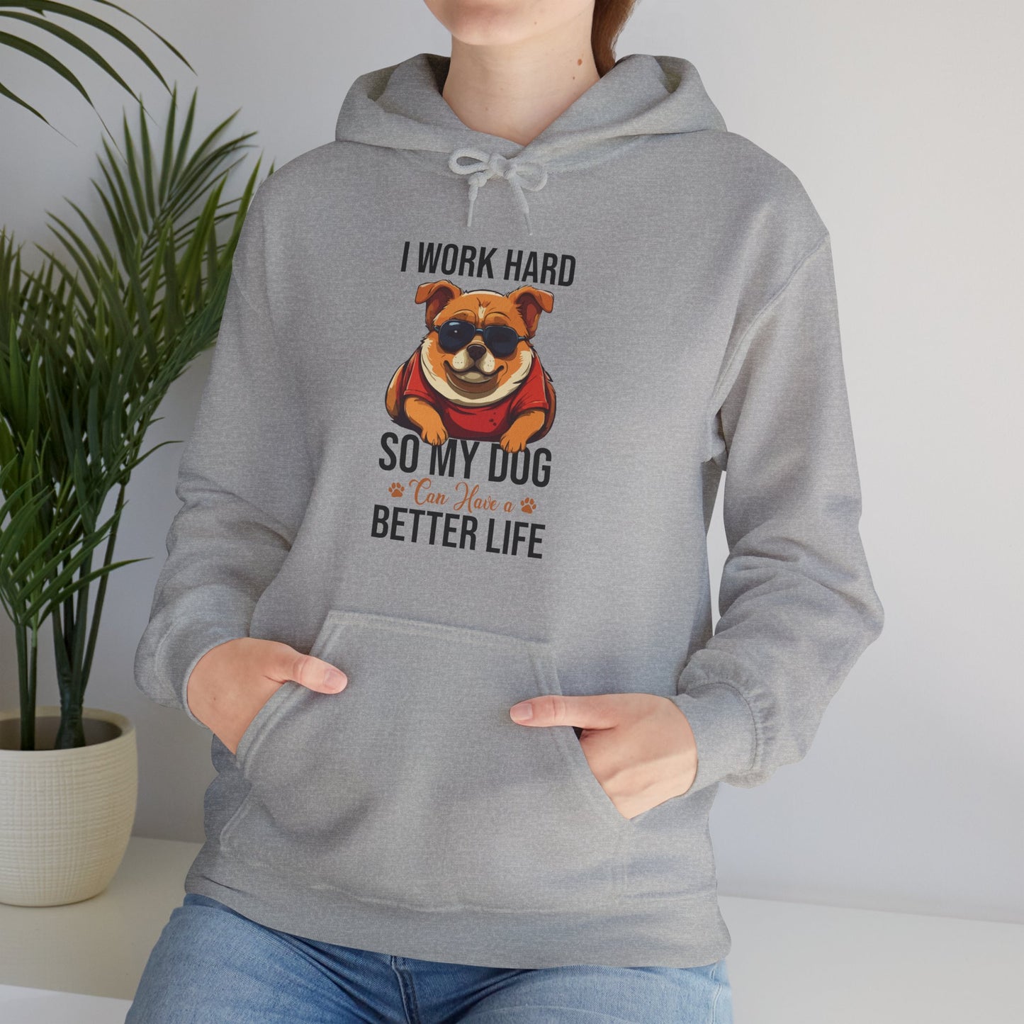 "I Work So Hard So My Dog Can Have a Better Life" – Funny Dog Lover Hoodie, Cute Pet Parent Gift, Cozy Unisex Hooded Sweatshirt for Dog Moms & Dads