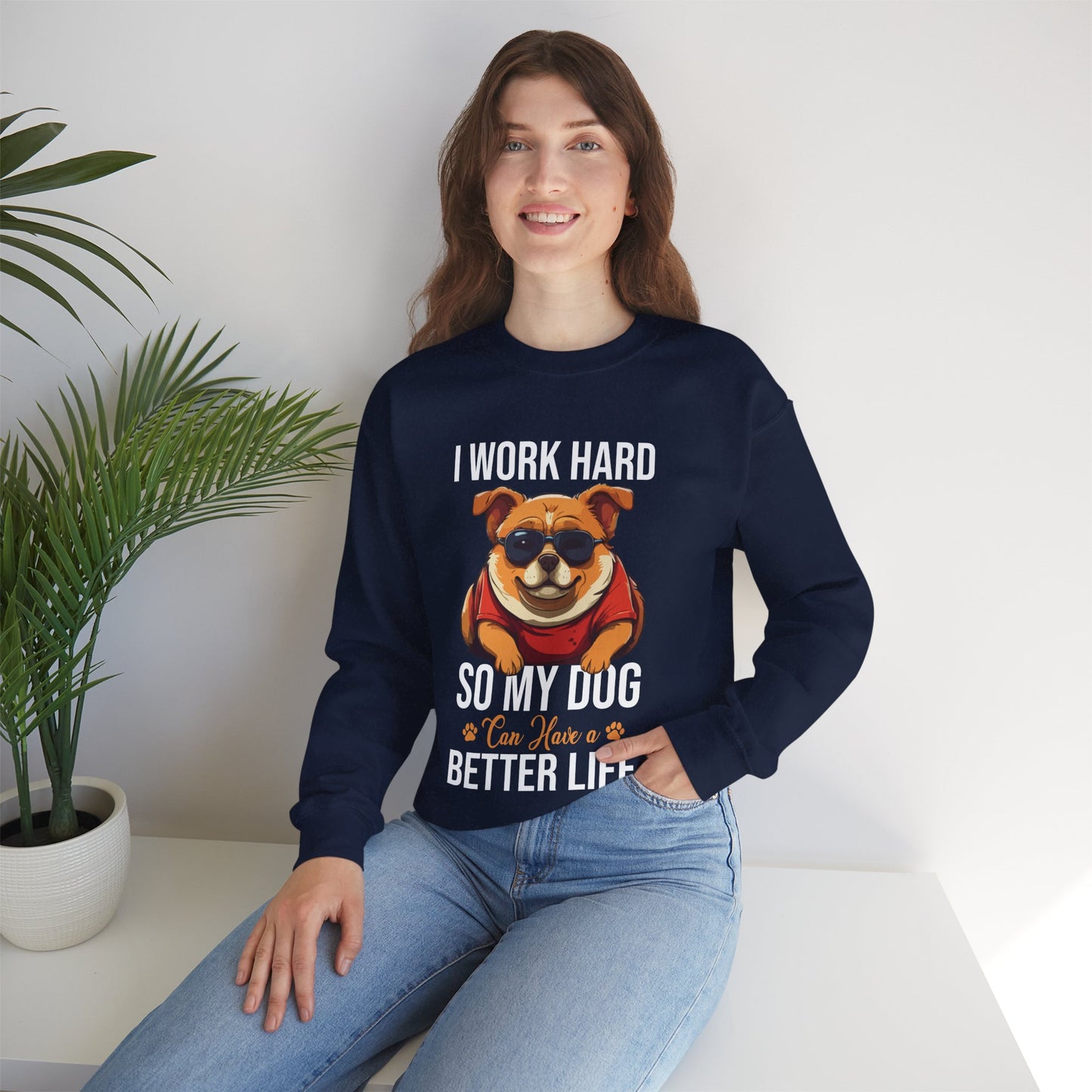 "I Work So Hard So My Dog Can Have a Better Life" Funny Dog Lover Sweatshirt – Cozy Unisex Pullover Gift for Pet Parents, Animal Rescue Support, and Dog Moms & Dads