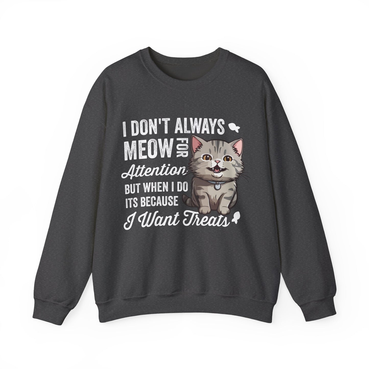 Funny Cat Sweatshirt – “I Don’t Always Meow for Attention” Treat Quote Pullover | Gift for Cat Moms & Dads
