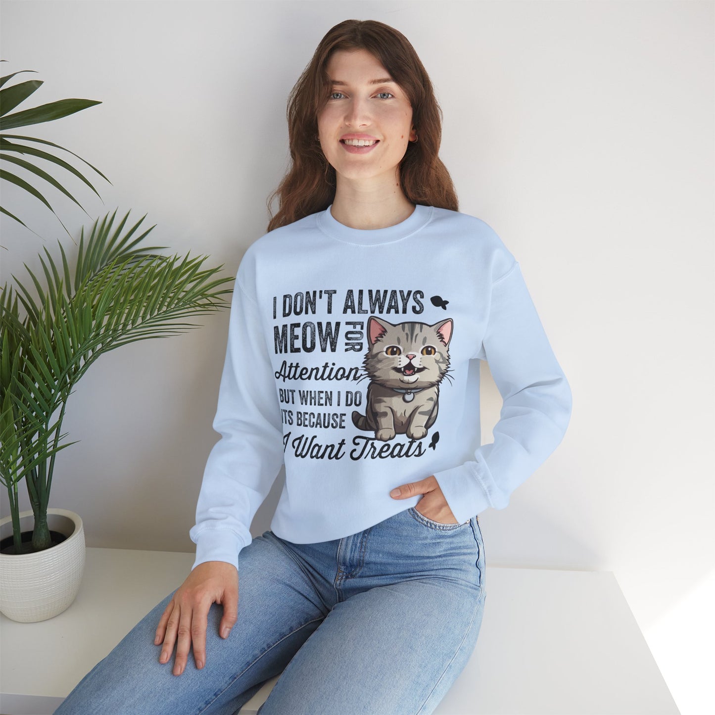 Funny Cat Sweatshirt – “I Don’t Always Meow for Attention” Treat Quote Pullover | Gift for Cat Moms & Dads