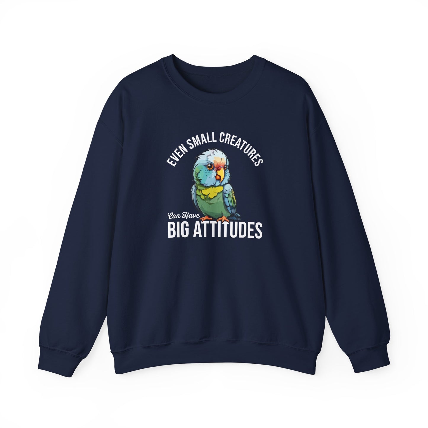 “Even Small Creatures Can Have Big Attitude” Parrot Sweatshirt – Sassy Bird Lover Gift, Bold Animal Graphic for Pet Owners