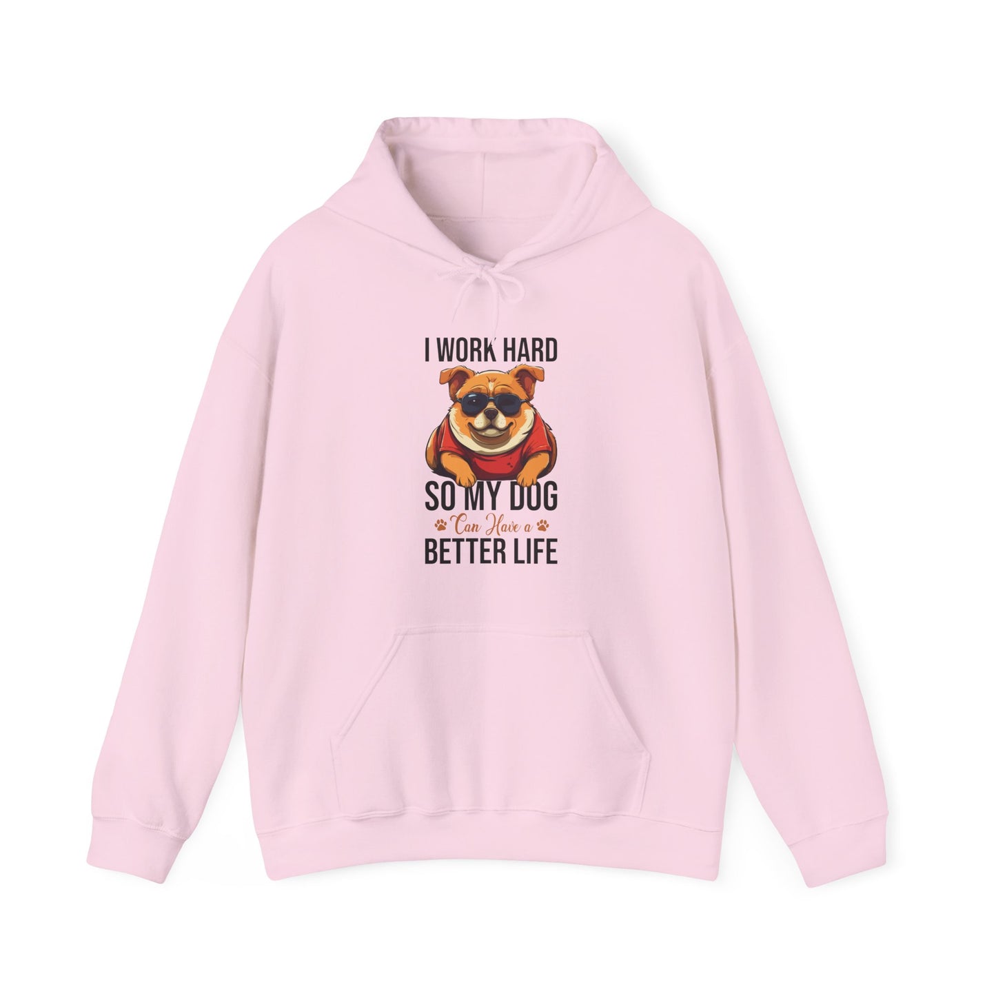 "I Work So Hard So My Dog Can Have a Better Life" – Funny Dog Lover Hoodie, Cute Pet Parent Gift, Cozy Unisex Hooded Sweatshirt for Dog Moms & Dads
