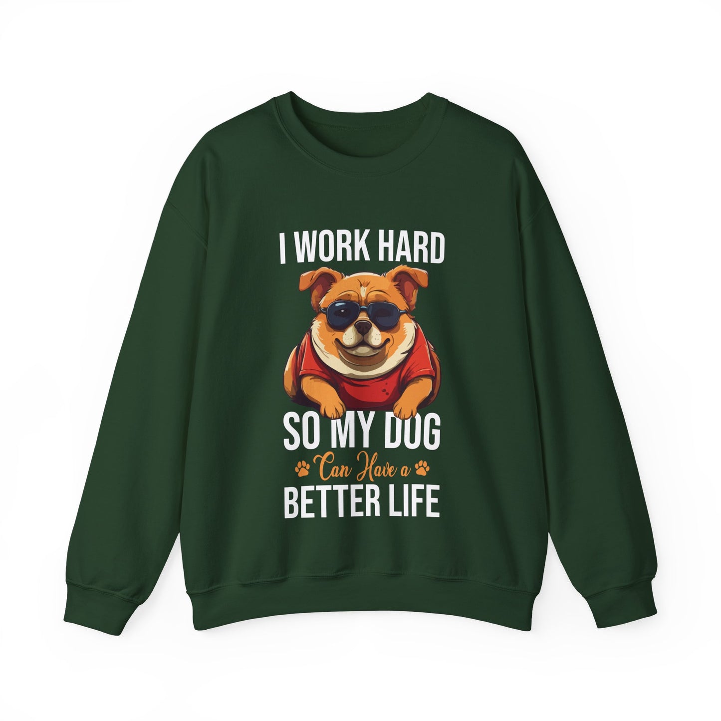"I Work So Hard So My Dog Can Have a Better Life" Funny Dog Lover Sweatshirt – Cozy Unisex Pullover Gift for Pet Parents, Animal Rescue Support, and Dog Moms & Dads