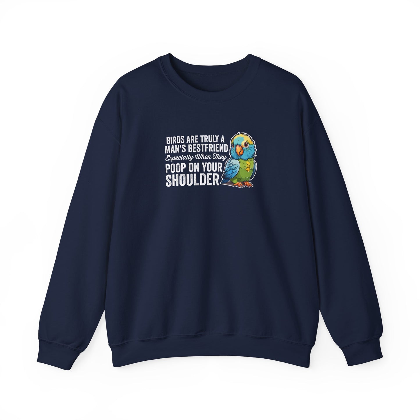 “Birds Are Truly a Man’s Best Friend – Especially When They Poop on Your Shoulder” Funny Bird Lover Sweatshirt – Humorous Parrot Gift for Pet Owners