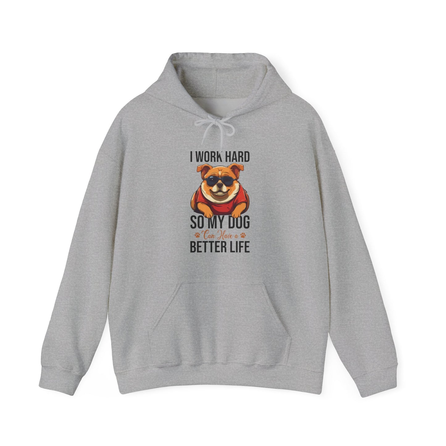 "I Work So Hard So My Dog Can Have a Better Life" – Funny Dog Lover Hoodie, Cute Pet Parent Gift, Cozy Unisex Hooded Sweatshirt for Dog Moms & Dads