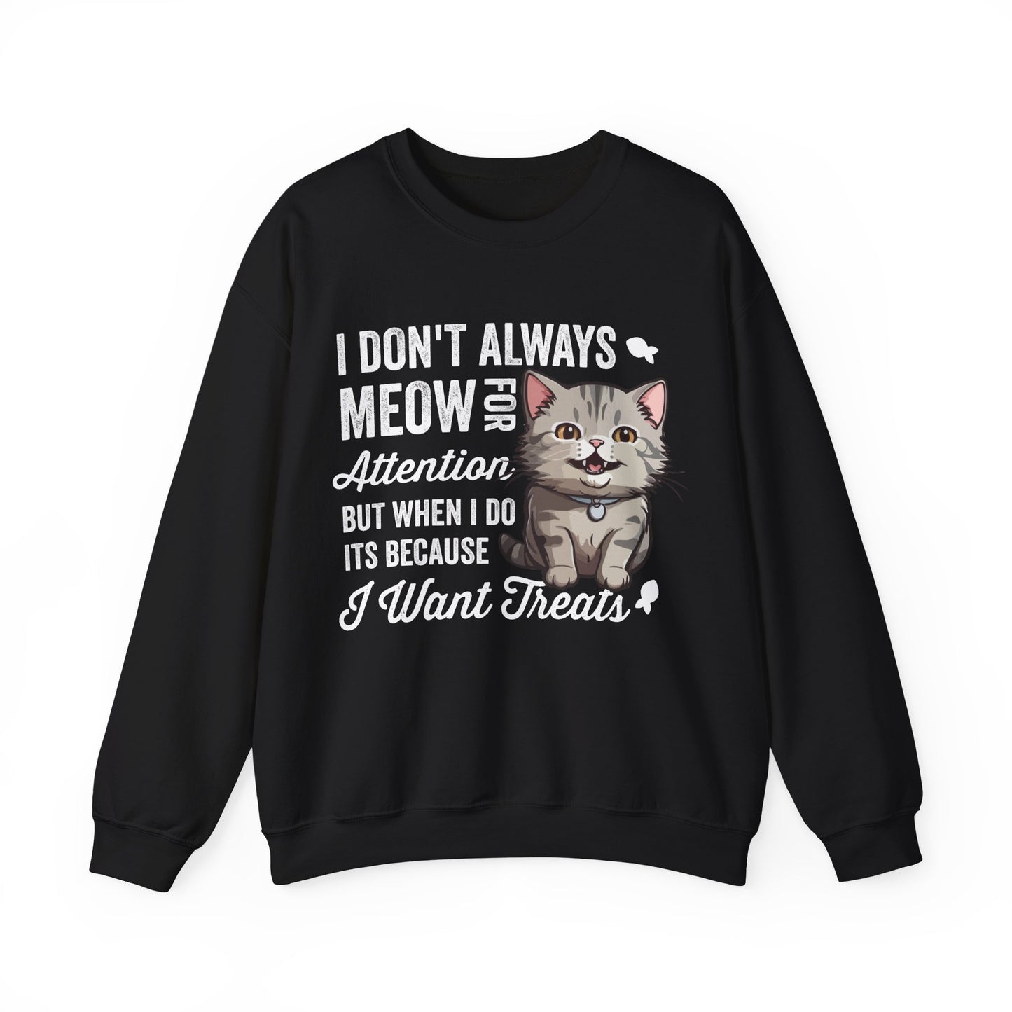Funny Cat Sweatshirt – “I Don’t Always Meow for Attention” Treat Quote Pullover | Gift for Cat Moms & Dads