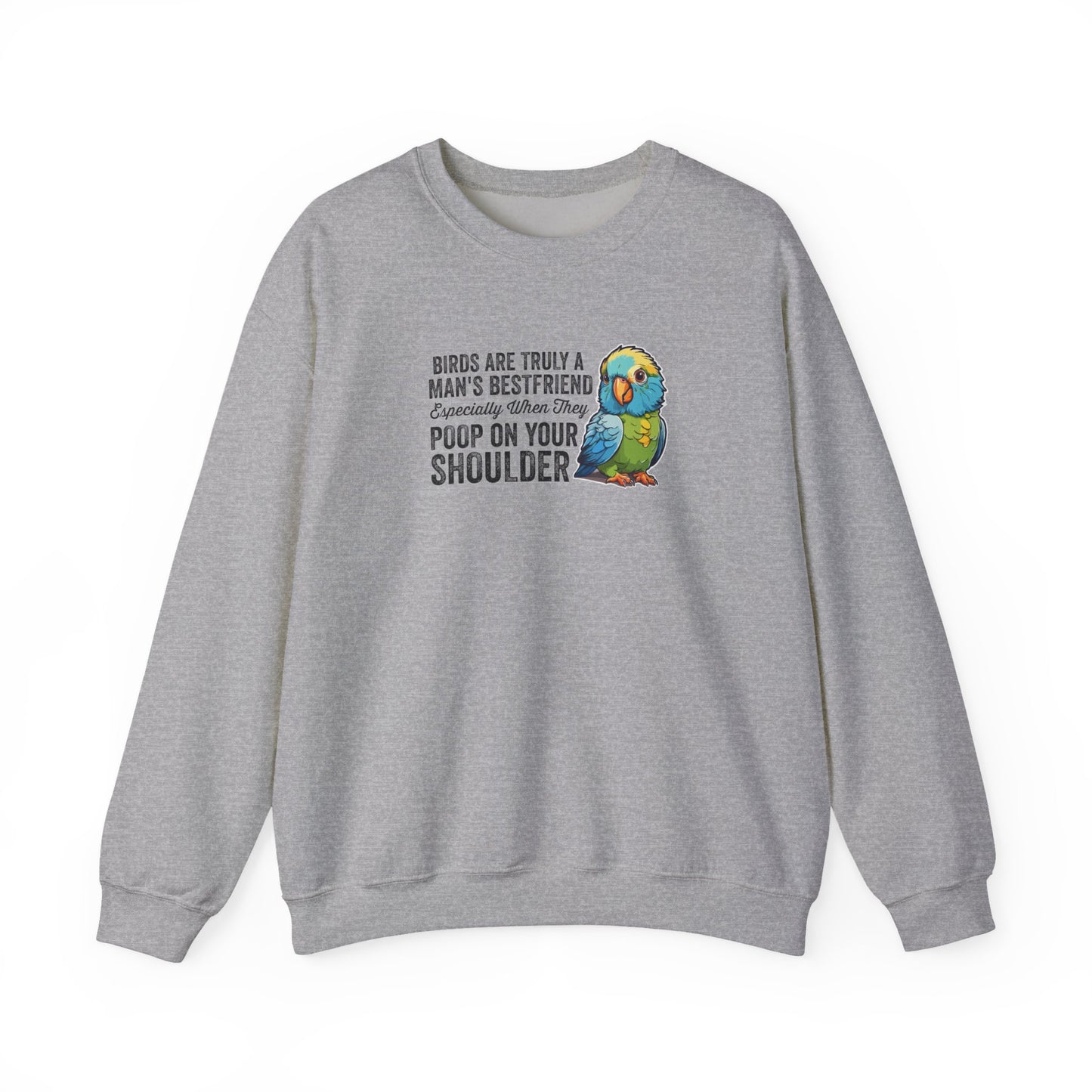 “Birds Are Truly a Man’s Best Friend – Especially When They Poop on Your Shoulder” Funny Bird Lover Sweatshirt – Humorous Parrot Gift for Pet Owners