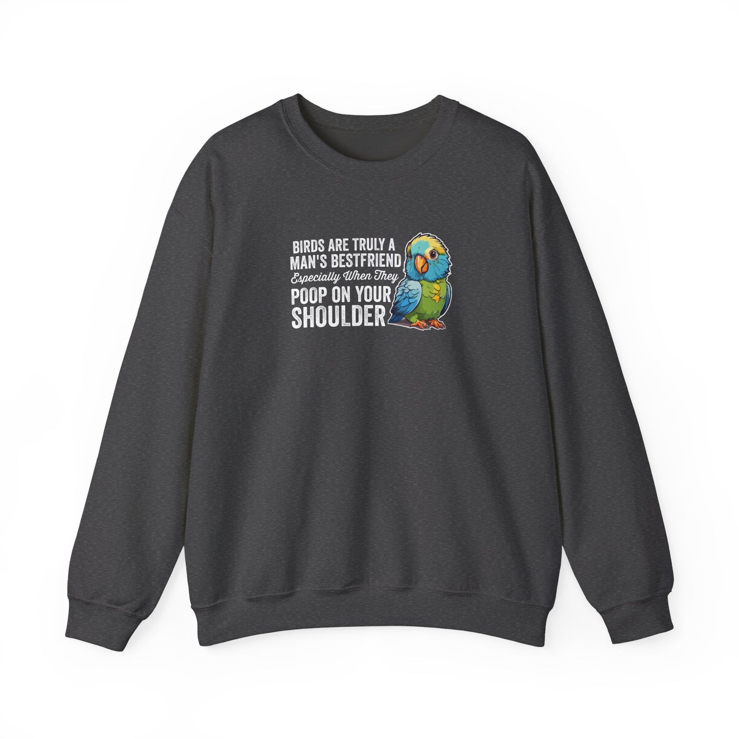 “Birds Are Truly a Man’s Best Friend – Especially When They Poop on Your Shoulder” Funny Bird Lover Sweatshirt – Humorous Parrot Gift for Pet Owners