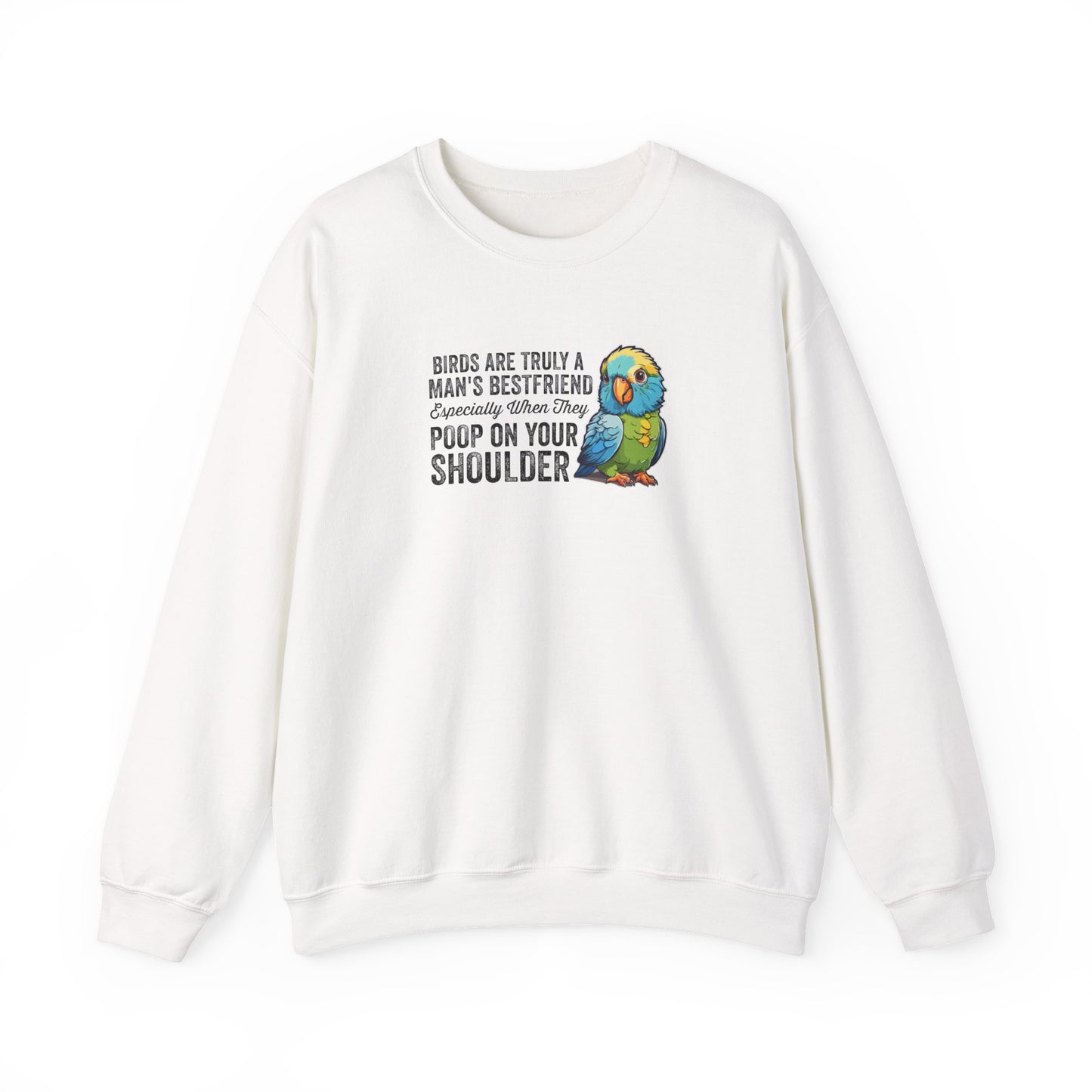 “Birds Are Truly a Man’s Best Friend – Especially When They Poop on Your Shoulder” Funny Bird Lover Sweatshirt – Humorous Parrot Gift for Pet Owners