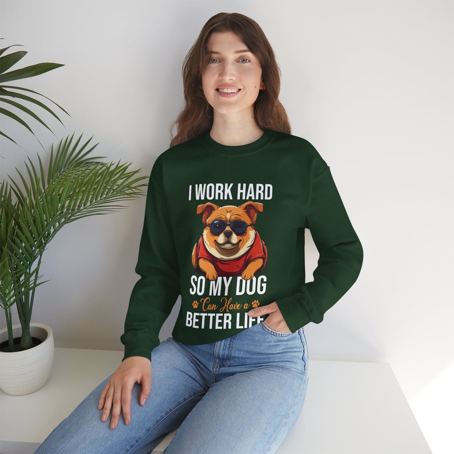 "I Work So Hard So My Dog Can Have a Better Life" Funny Dog Lover Sweatshirt – Cozy Unisex Pullover Gift for Pet Parents, Animal Rescue Support, and Dog Moms & Dads
