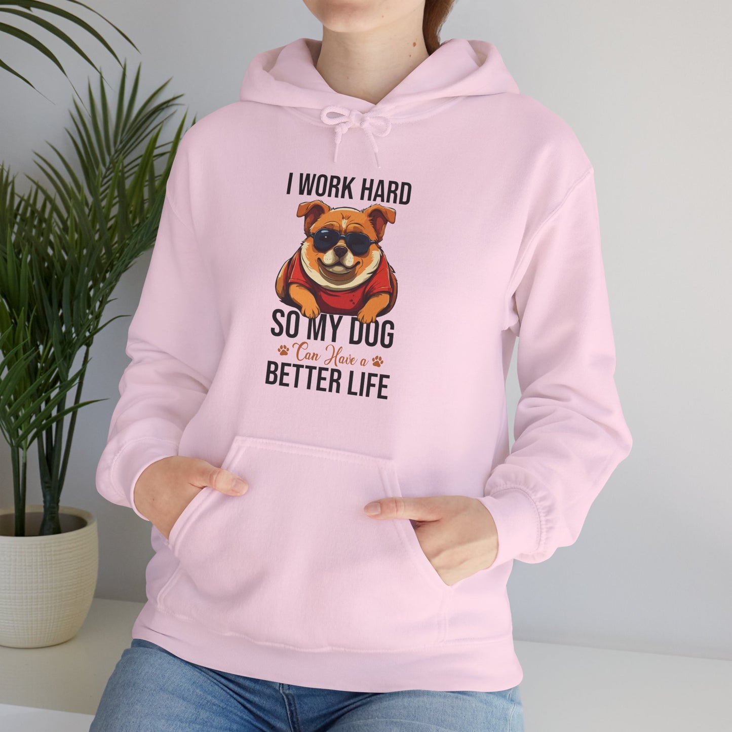 "I Work So Hard So My Dog Can Have a Better Life" – Funny Dog Lover Hoodie, Cute Pet Parent Gift, Cozy Unisex Hooded Sweatshirt for Dog Moms & Dads