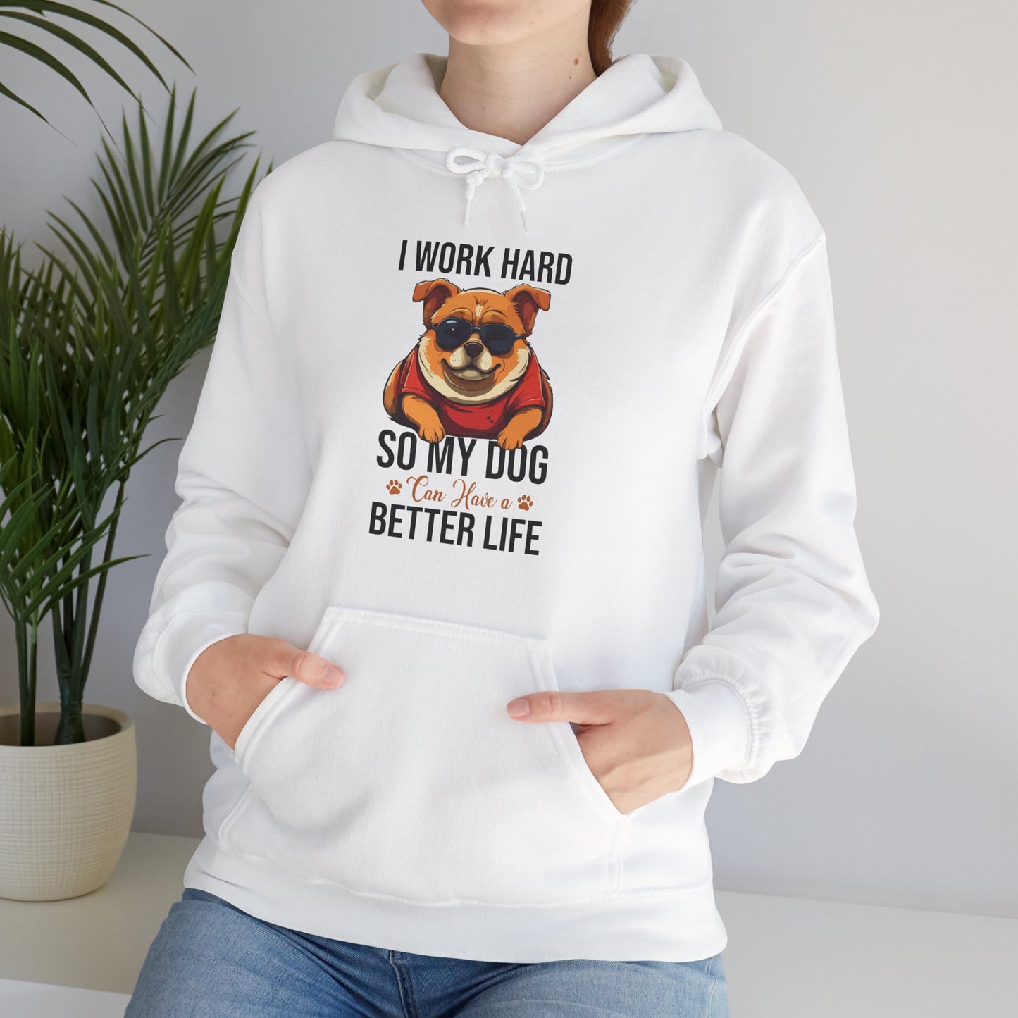 "I Work So Hard So My Dog Can Have a Better Life" – Funny Dog Lover Hoodie, Cute Pet Parent Gift, Cozy Unisex Hooded Sweatshirt for Dog Moms & Dads