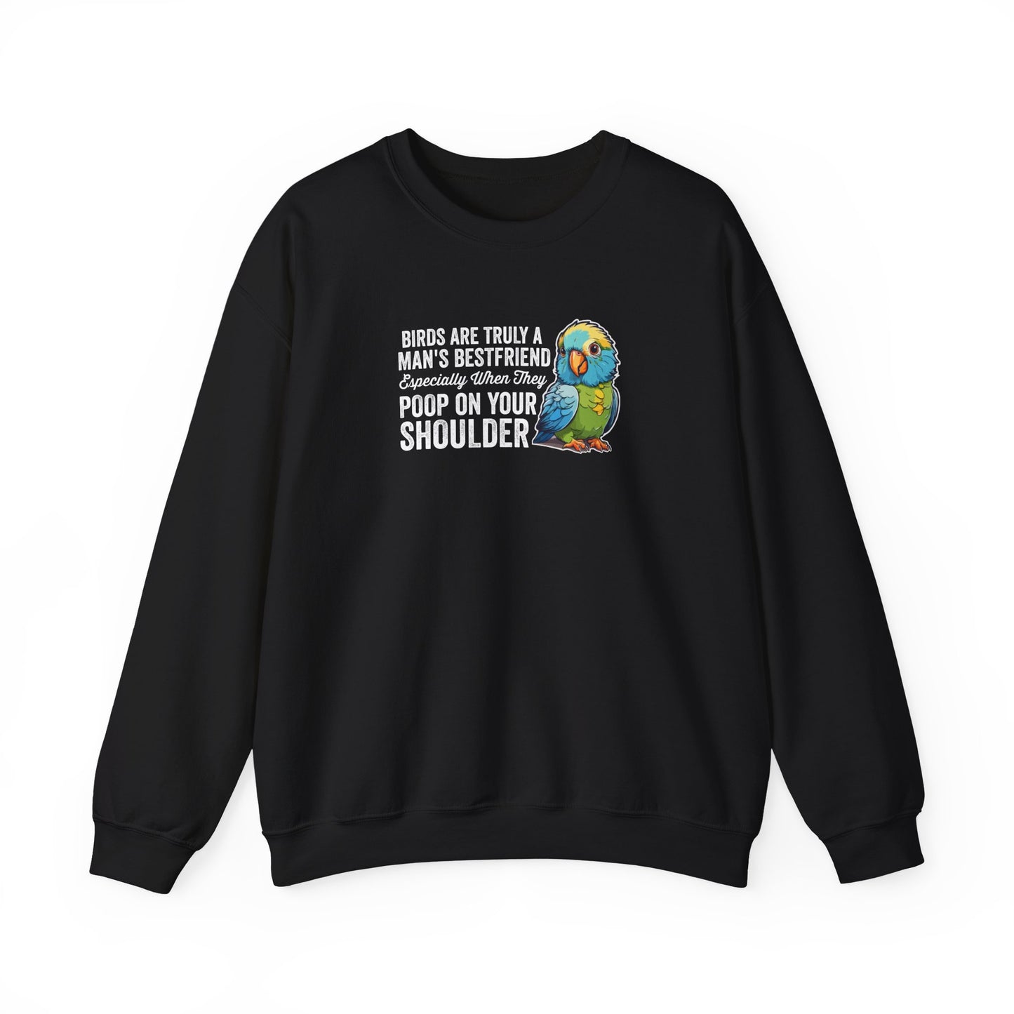 “Birds Are Truly a Man’s Best Friend – Especially When They Poop on Your Shoulder” Funny Bird Lover Sweatshirt – Humorous Parrot Gift for Pet Owners