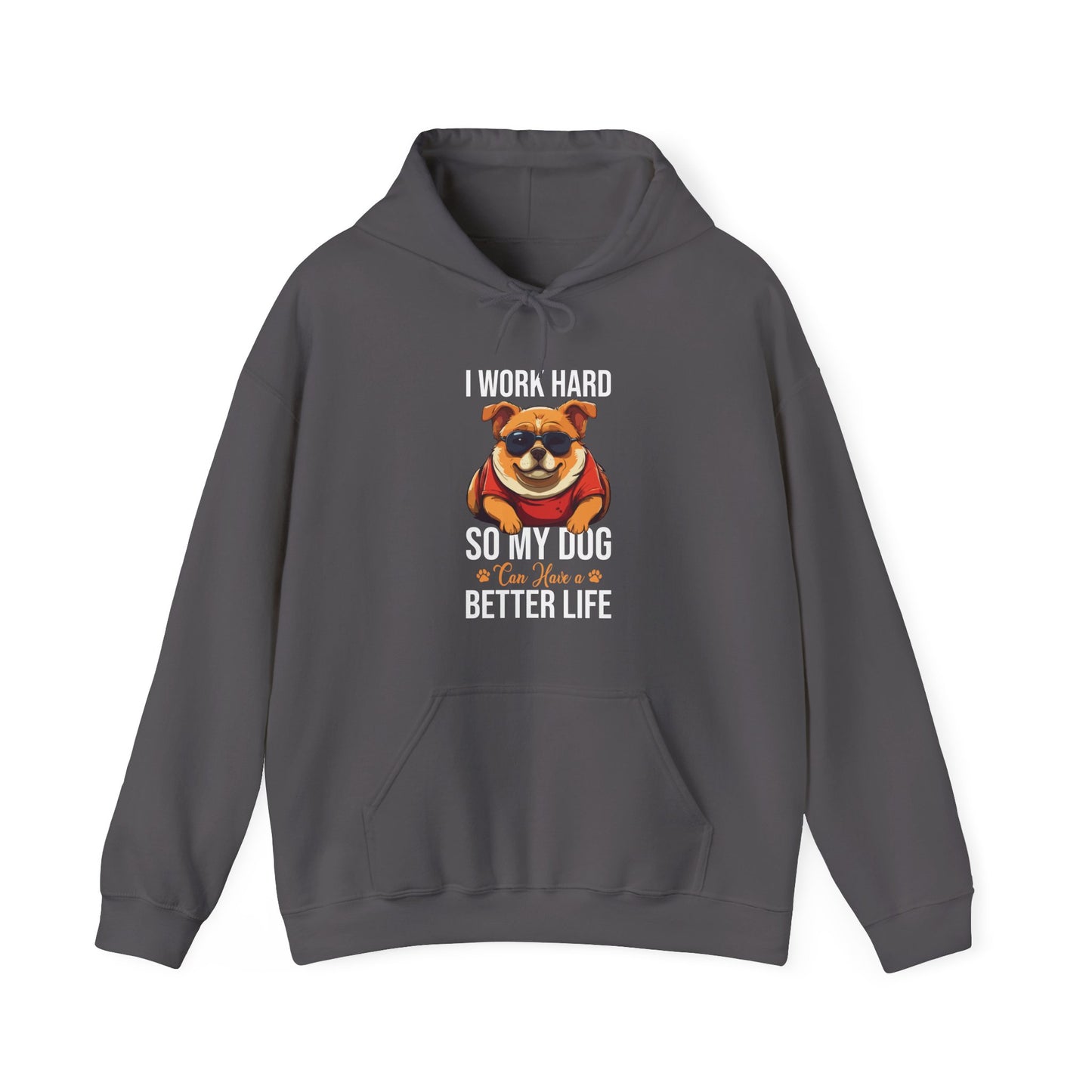 "I Work So Hard So My Dog Can Have a Better Life" – Funny Dog Lover Hoodie, Cute Pet Parent Gift, Cozy Unisex Hooded Sweatshirt for Dog Moms & Dads