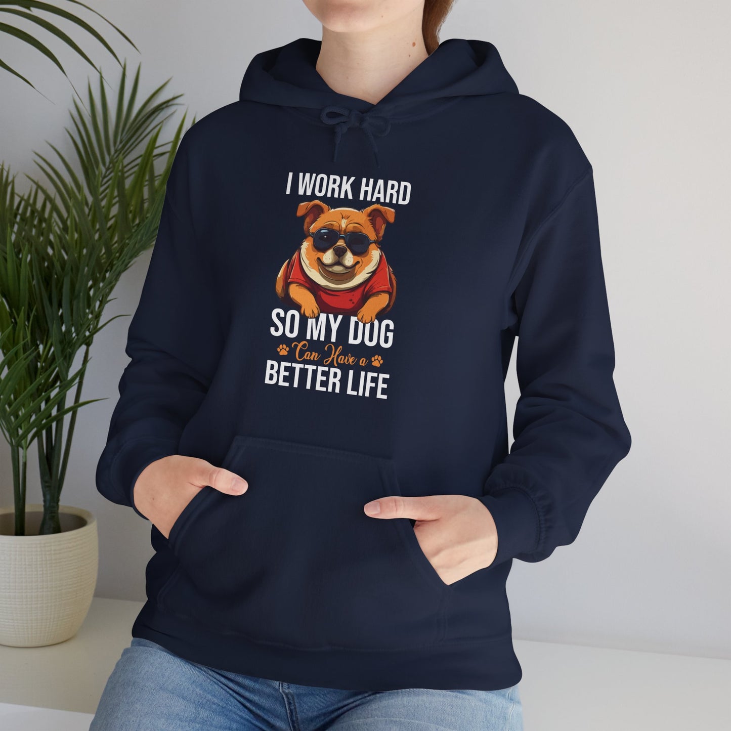 "I Work So Hard So My Dog Can Have a Better Life" – Funny Dog Lover Hoodie, Cute Pet Parent Gift, Cozy Unisex Hooded Sweatshirt for Dog Moms & Dads