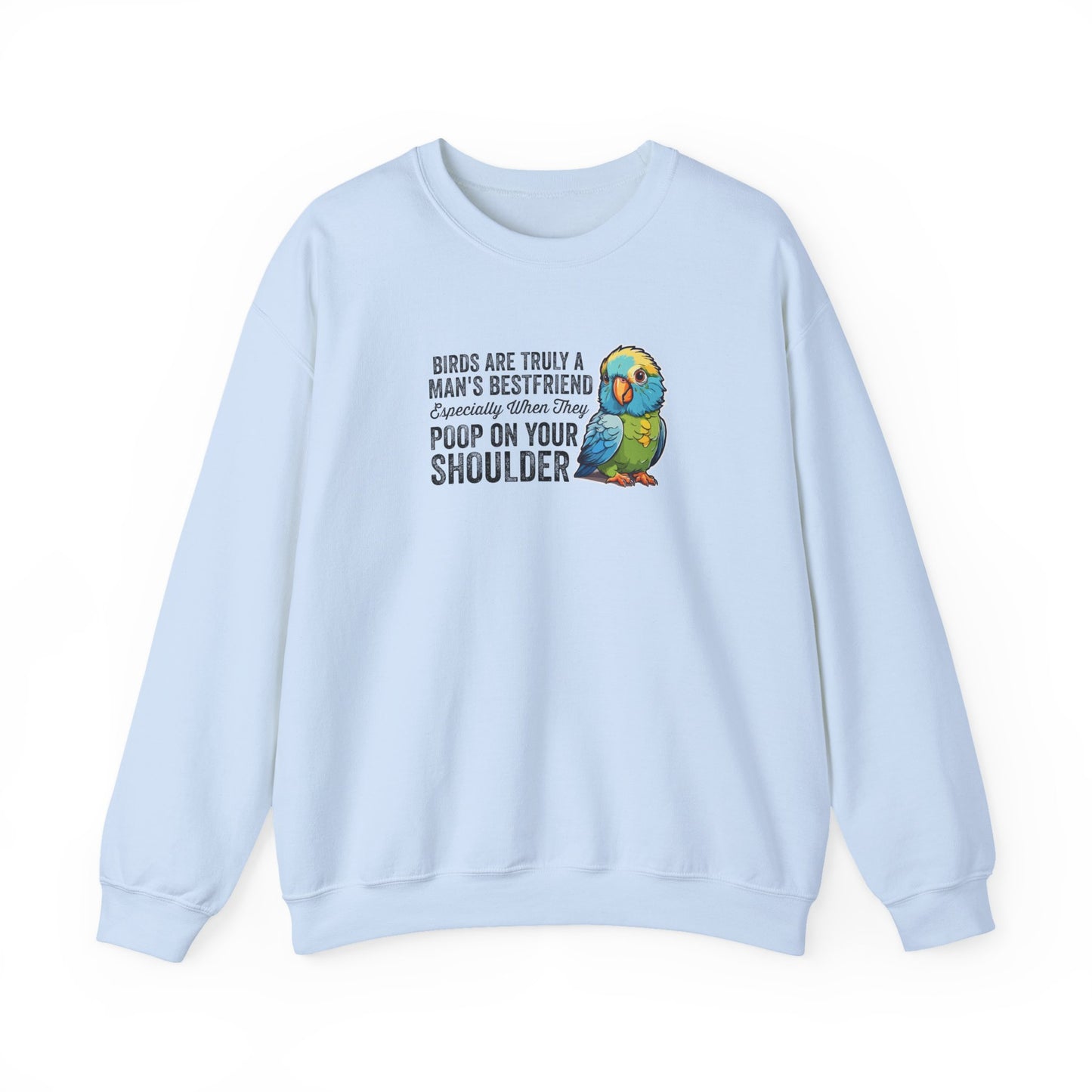“Birds Are Truly a Man’s Best Friend – Especially When They Poop on Your Shoulder” Funny Bird Lover Sweatshirt – Humorous Parrot Gift for Pet Owners