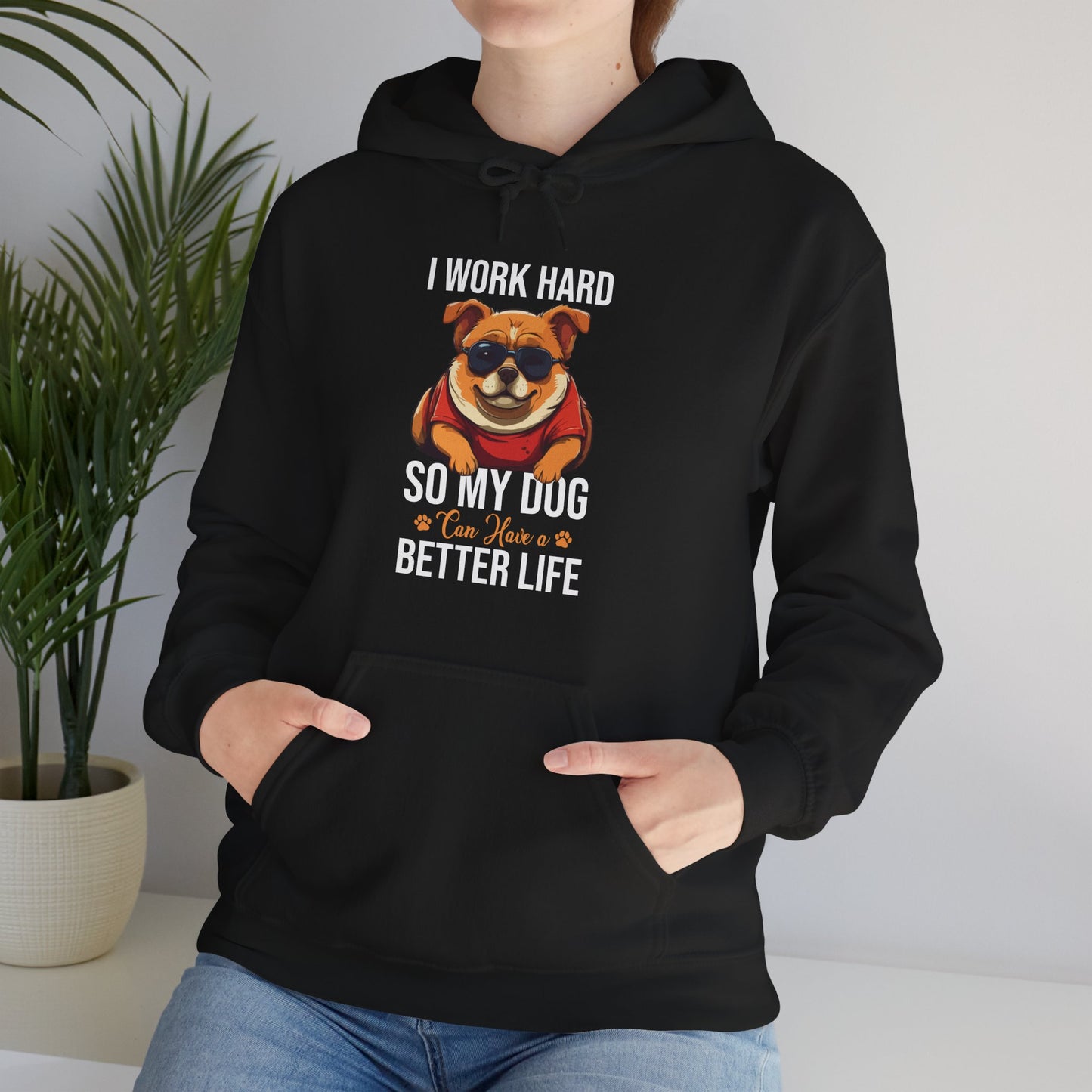 "I Work So Hard So My Dog Can Have a Better Life" – Funny Dog Lover Hoodie, Cute Pet Parent Gift, Cozy Unisex Hooded Sweatshirt for Dog Moms & Dads