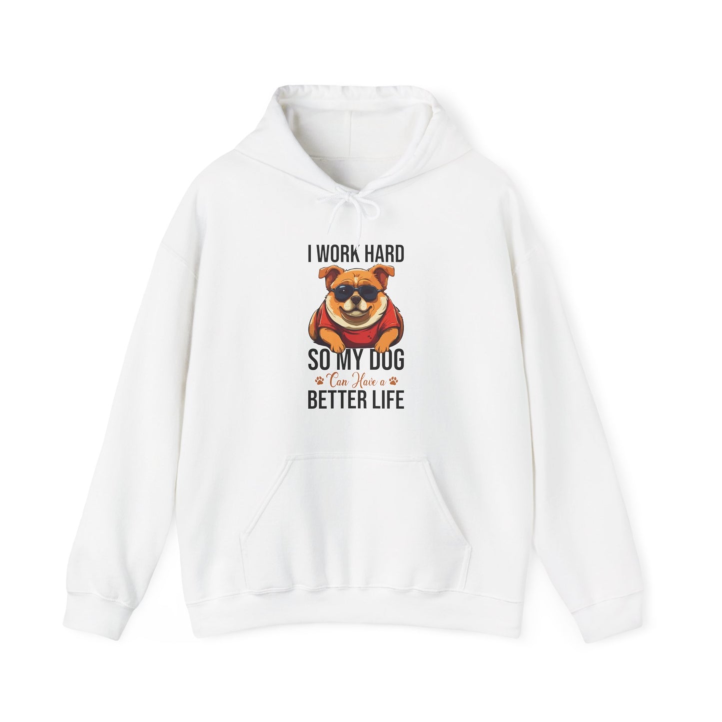 "I Work So Hard So My Dog Can Have a Better Life" – Funny Dog Lover Hoodie, Cute Pet Parent Gift, Cozy Unisex Hooded Sweatshirt for Dog Moms & Dads