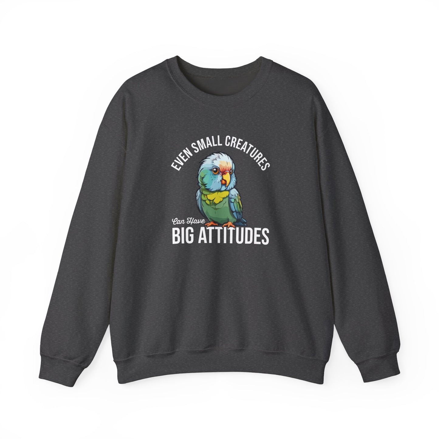 “Even Small Creatures Can Have Big Attitude” Parrot Sweatshirt – Sassy Bird Lover Gift, Bold Animal Graphic for Pet Owners