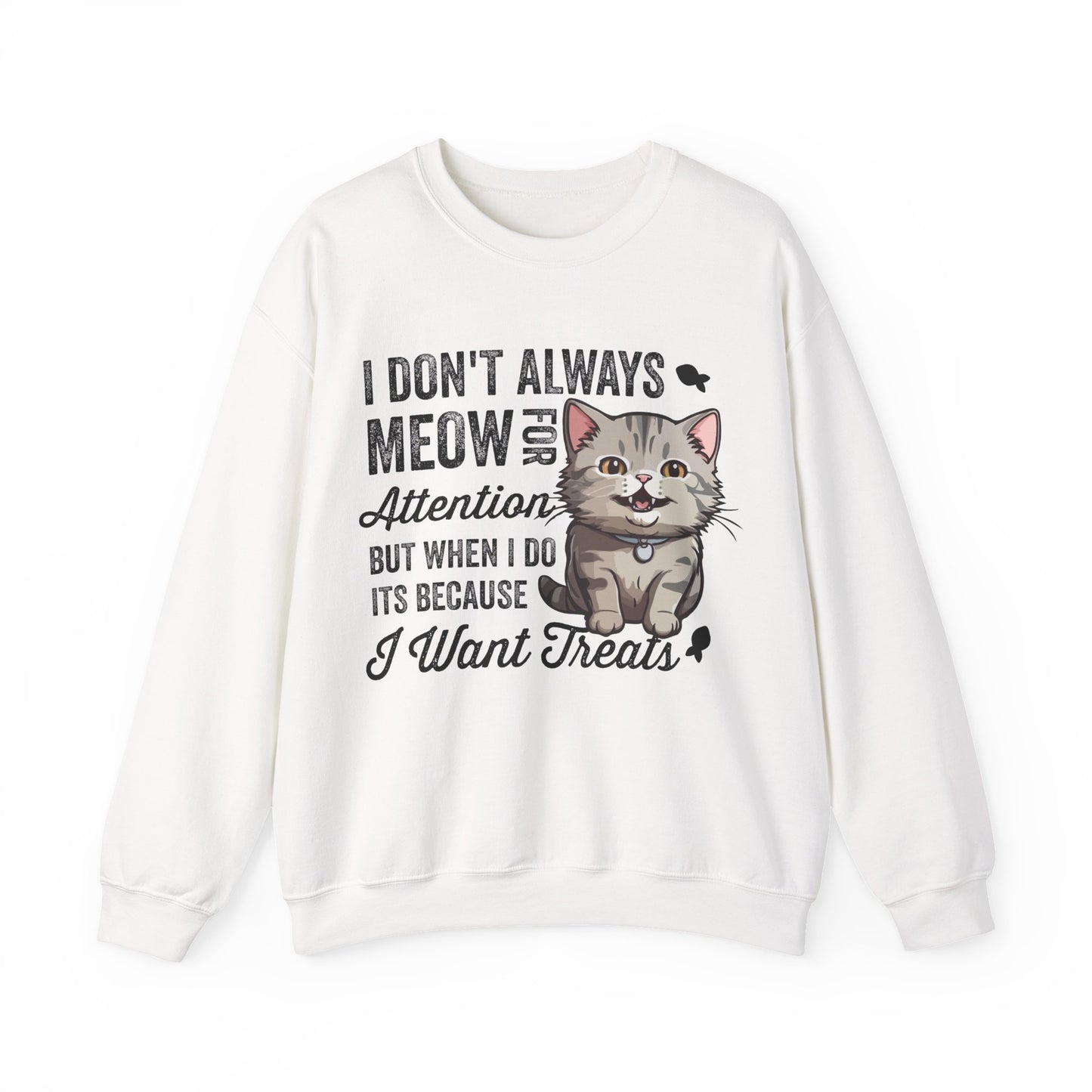 Funny Cat Sweatshirt – “I Don’t Always Meow for Attention” Treat Quote Pullover | Gift for Cat Moms & Dads