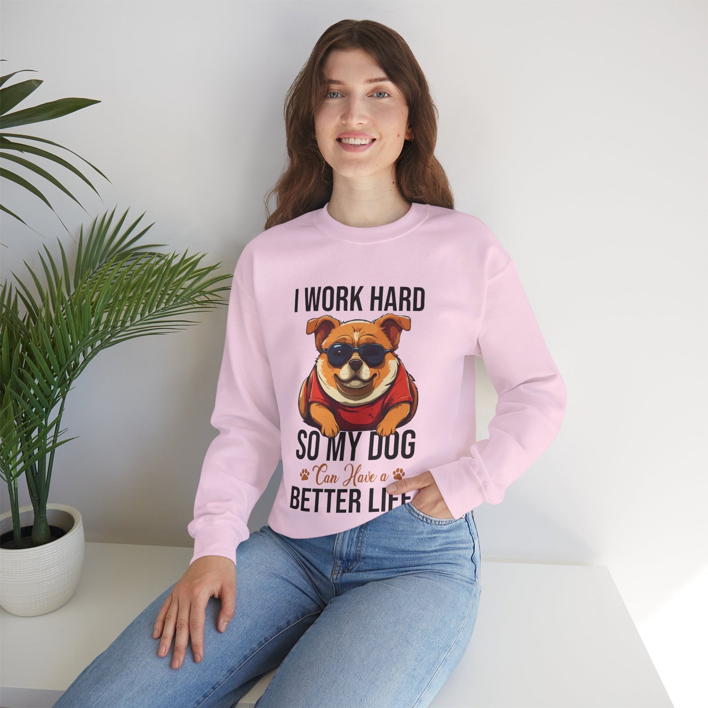 "I Work So Hard So My Dog Can Have a Better Life" Funny Dog Lover Sweatshirt – Cozy Unisex Pullover Gift for Pet Parents, Animal Rescue Support, and Dog Moms & Dads