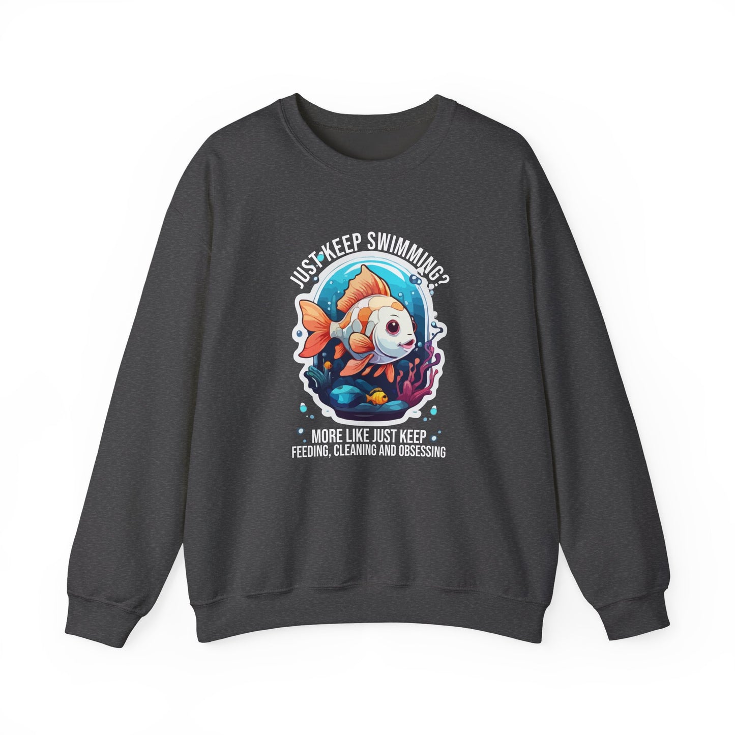 “Just Keep Feeding, Cleaning & Obsessing” Sweatshirt – Funny Aquarium & Pet Lover Gift, Real-Life Animal Parent Humor
