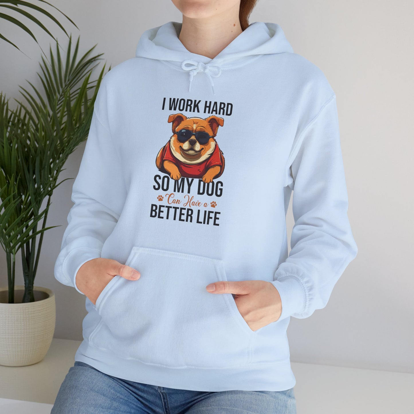 "I Work So Hard So My Dog Can Have a Better Life" – Funny Dog Lover Hoodie, Cute Pet Parent Gift, Cozy Unisex Hooded Sweatshirt for Dog Moms & Dads