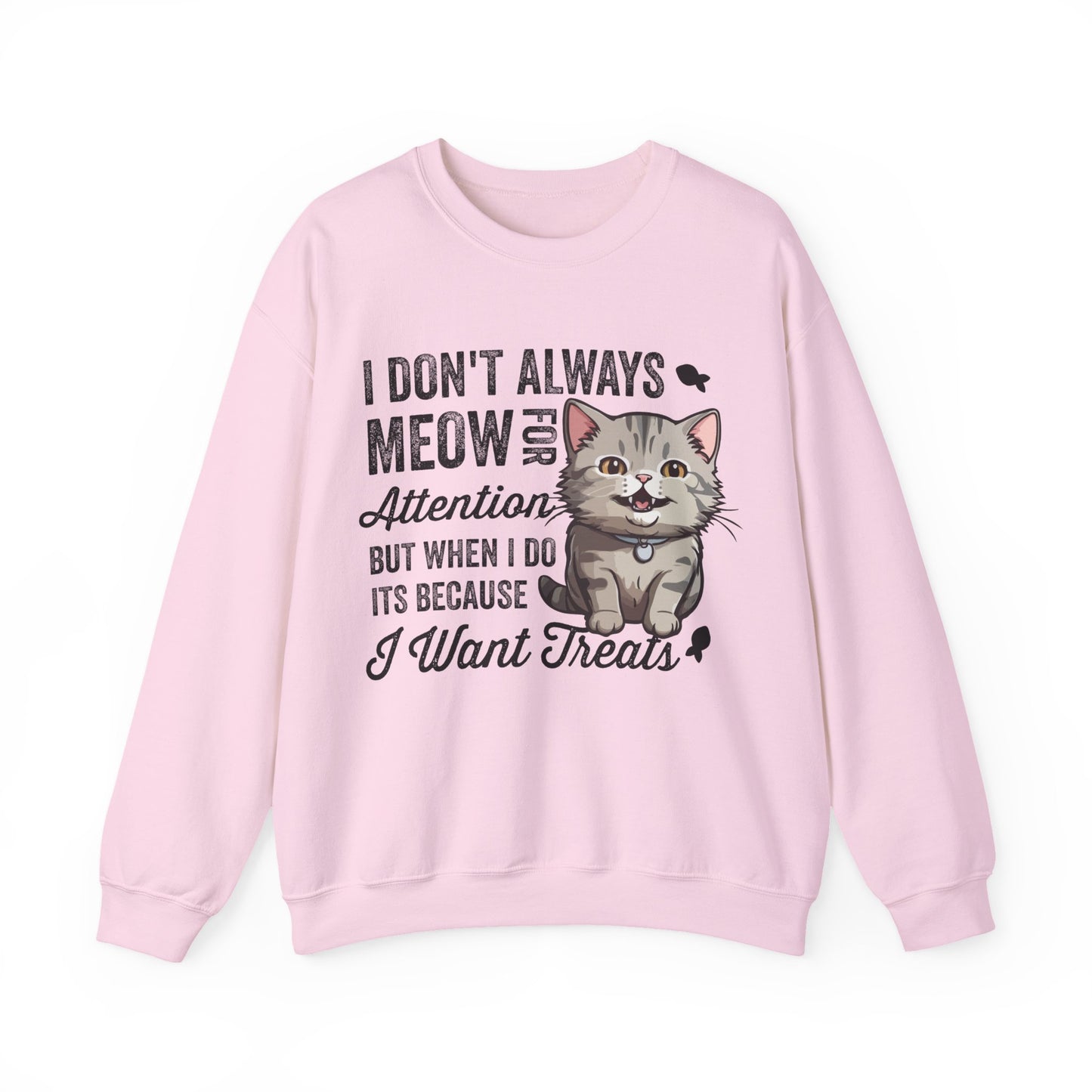 Funny Cat Sweatshirt – “I Don’t Always Meow for Attention” Treat Quote Pullover | Gift for Cat Moms & Dads