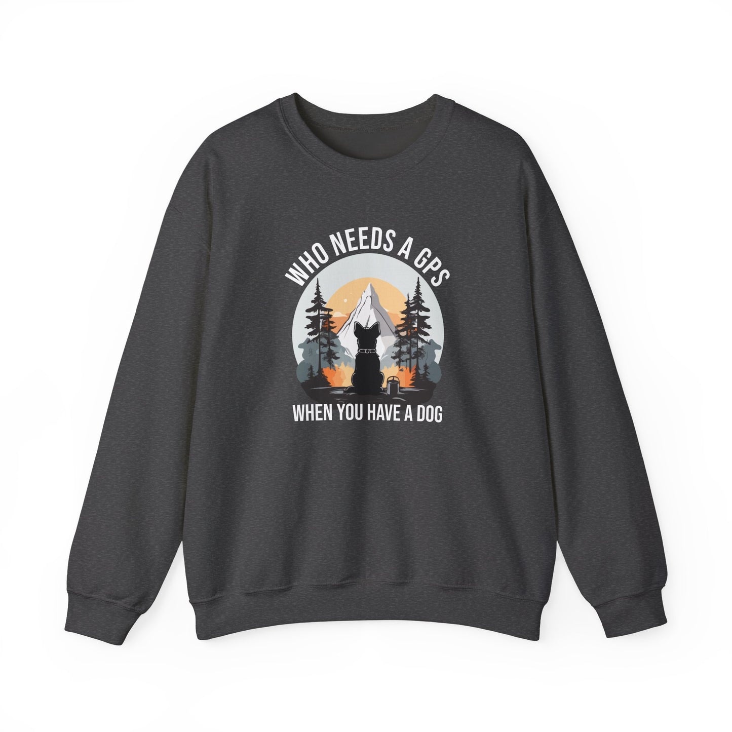 “Who Needs a GPS When You Have a Dog” Funny Dog Lover Sweatshirt – Hiking Companion Gift, Cozy Unisex Pullover for Pet Parents & Nature Adventurers