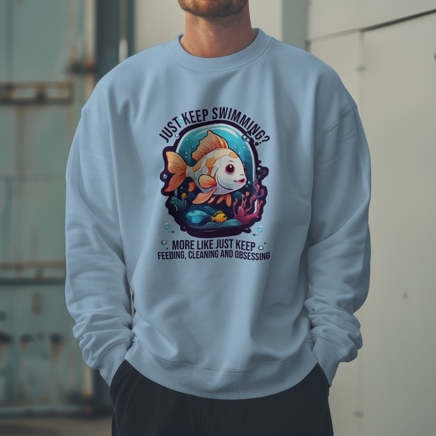 “Just Keep Feeding, Cleaning & Obsessing” Sweatshirt – Funny Aquarium & Pet Lover Gift, Real-Life Animal Parent Humor