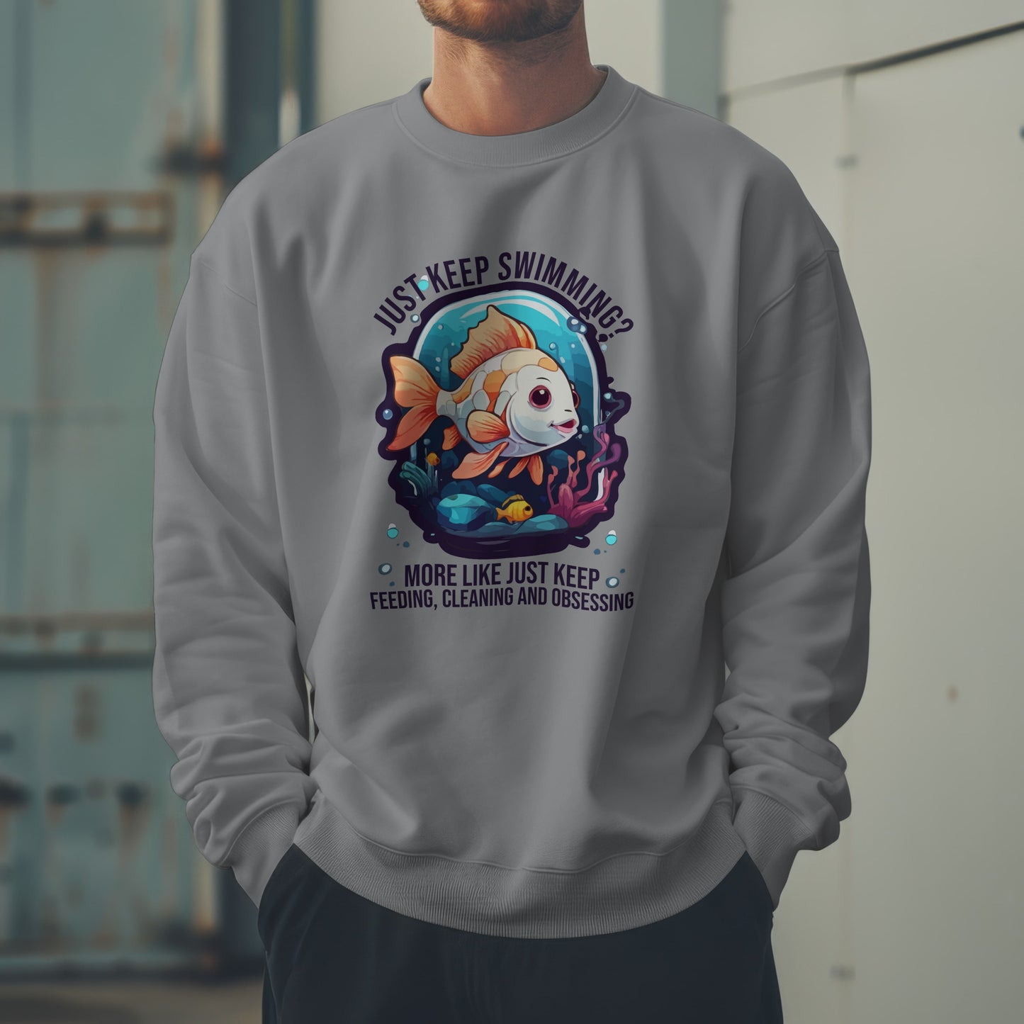 “Just Keep Feeding, Cleaning & Obsessing” Sweatshirt – Funny Aquarium & Pet Lover Gift, Real-Life Animal Parent Humor