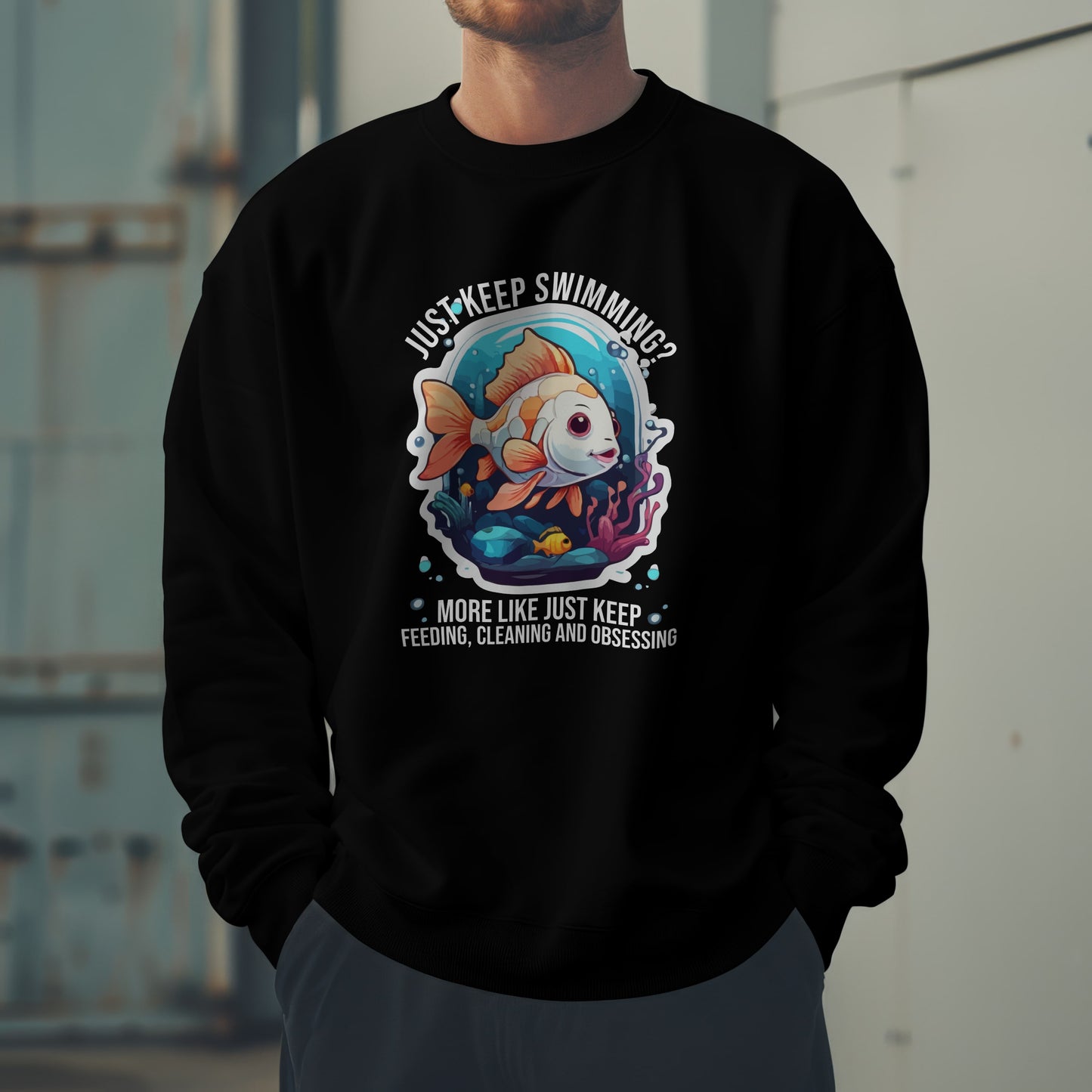 “Just Keep Feeding, Cleaning & Obsessing” Sweatshirt – Funny Aquarium & Pet Lover Gift, Real-Life Animal Parent Humor
