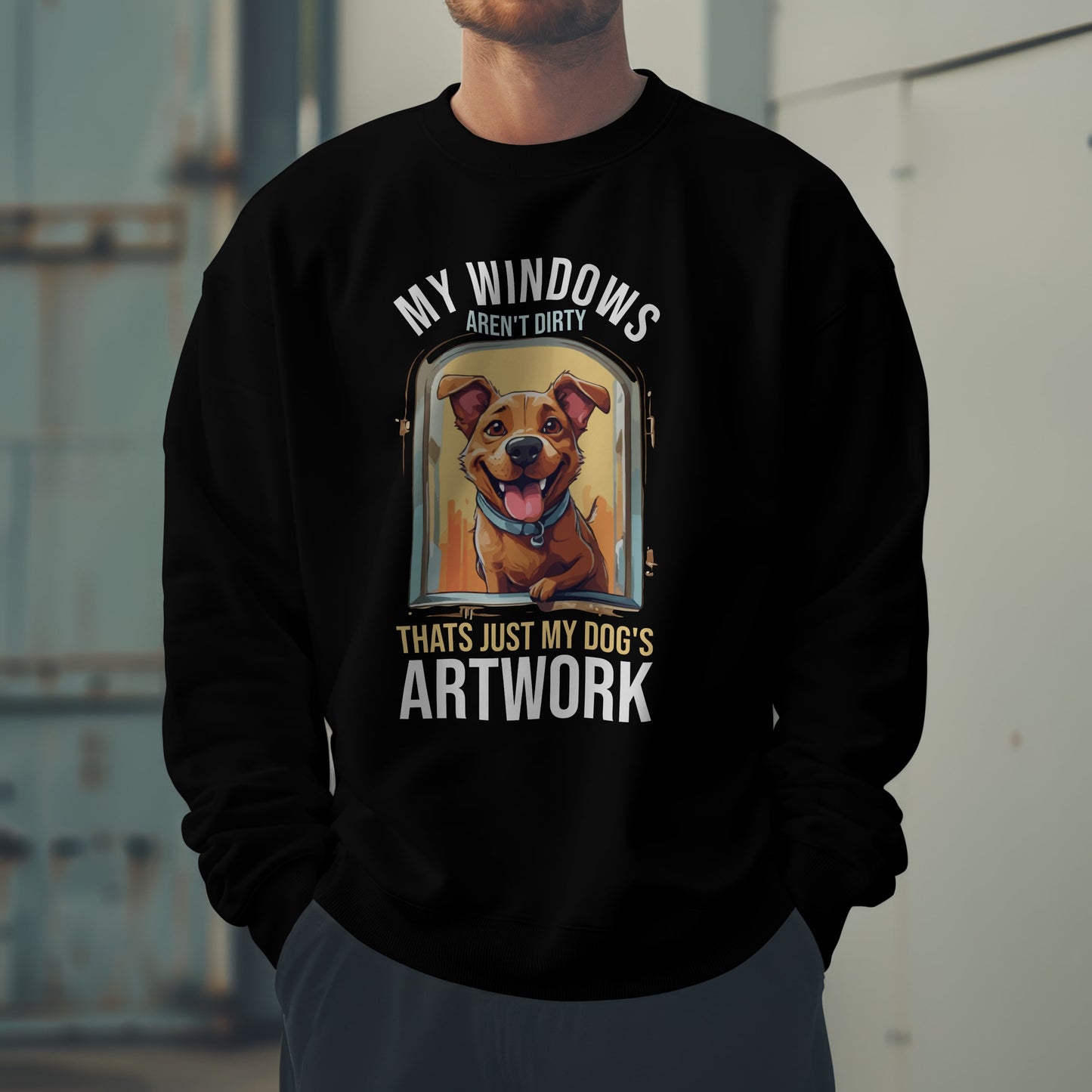 “My Windows Aren’t Dirty, That’s Just My Dog’s Artwork” Funny Dog Lover Sweatshirt – Cute Unisex Pullover Gift for Pet Parents & Dog Moms & Dads