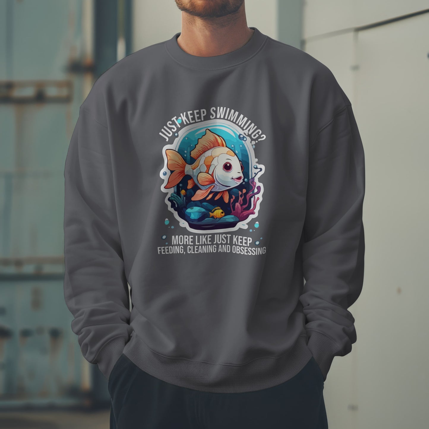 “Just Keep Feeding, Cleaning & Obsessing” Sweatshirt – Funny Aquarium & Pet Lover Gift, Real-Life Animal Parent Humor