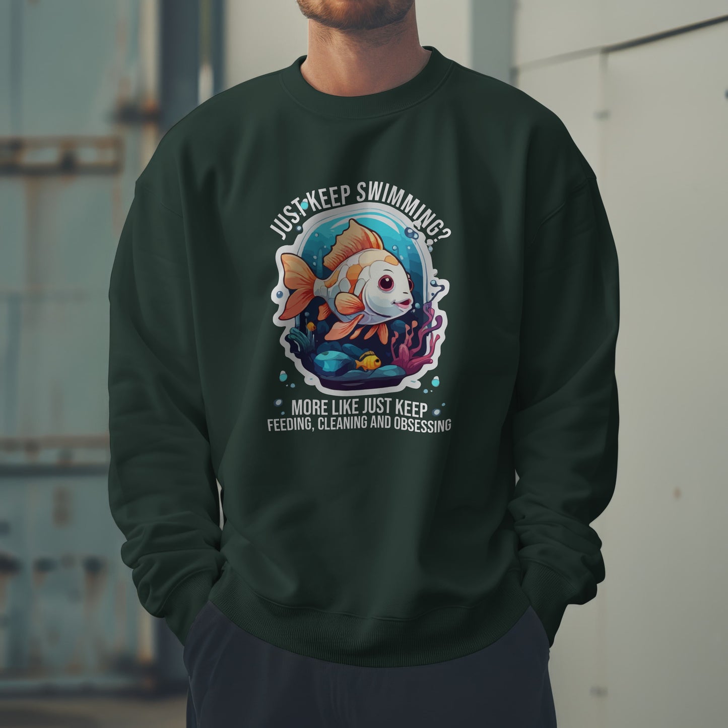 “Just Keep Feeding, Cleaning & Obsessing” Sweatshirt – Funny Aquarium & Pet Lover Gift, Real-Life Animal Parent Humor