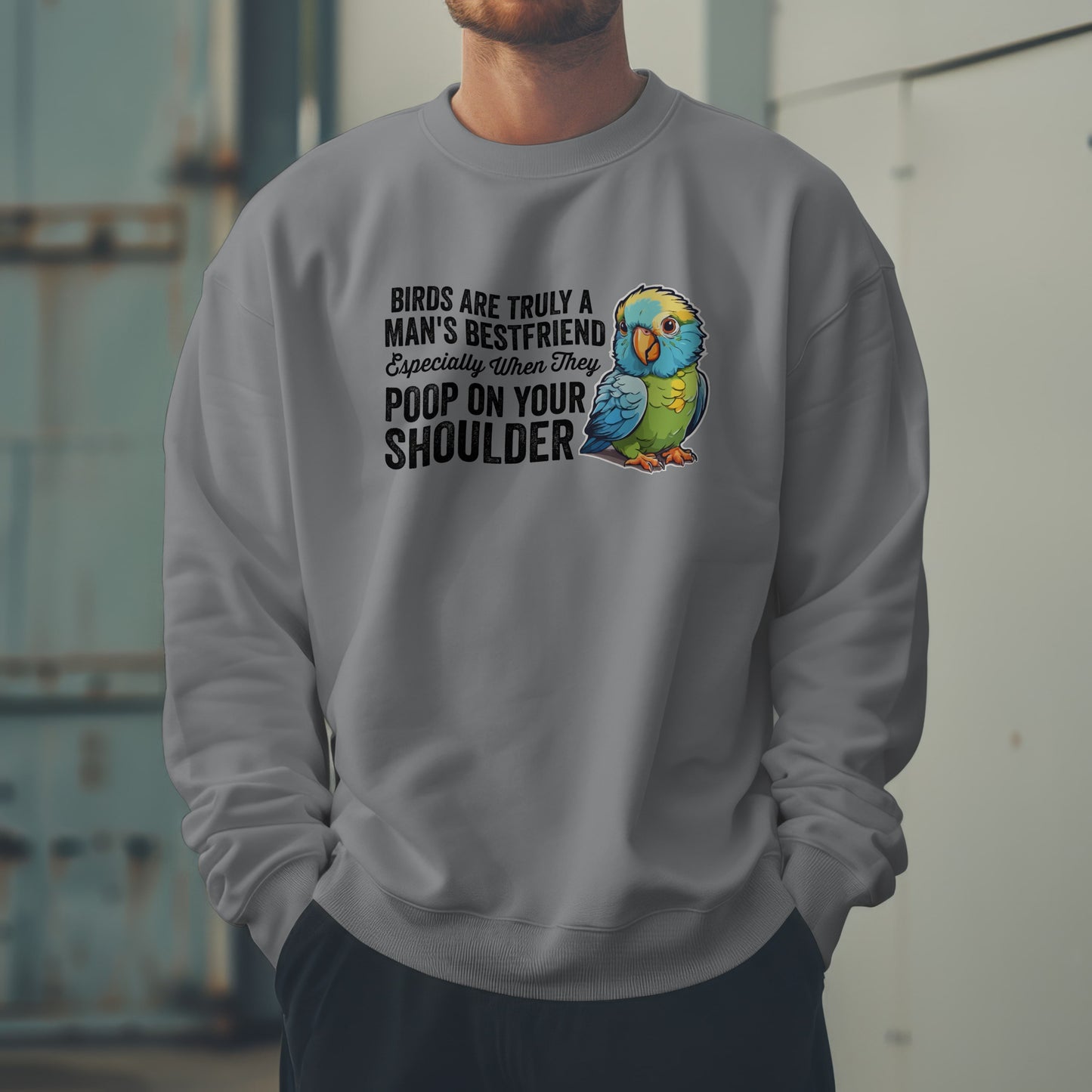 “Birds Are Truly a Man’s Best Friend – Especially When They Poop on Your Shoulder” Funny Bird Lover Sweatshirt – Humorous Parrot Gift for Pet Owners