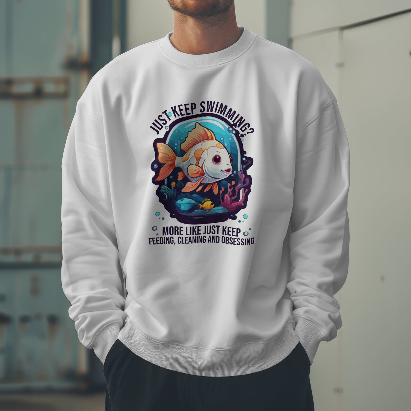 “Just Keep Feeding, Cleaning & Obsessing” Sweatshirt – Funny Aquarium & Pet Lover Gift, Real-Life Animal Parent Humor
