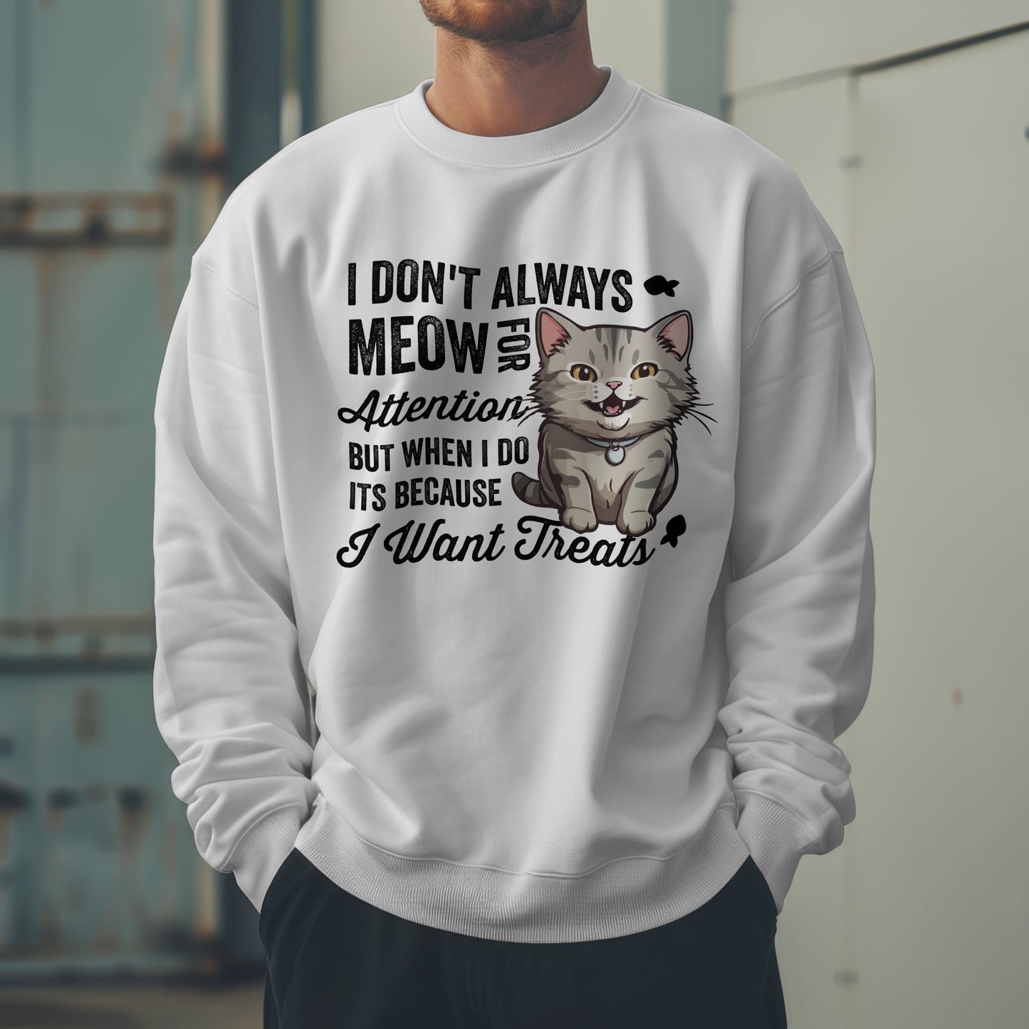 Funny Cat Sweatshirt – “I Don’t Always Meow for Attention” Treat Quote Pullover | Gift for Cat Moms & Dads