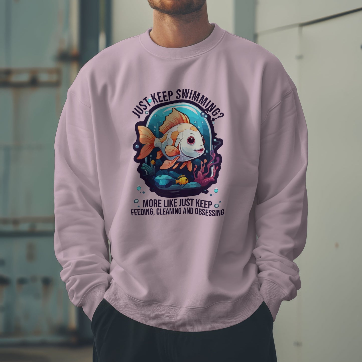 “Just Keep Feeding, Cleaning & Obsessing” Sweatshirt – Funny Aquarium & Pet Lover Gift, Real-Life Animal Parent Humor