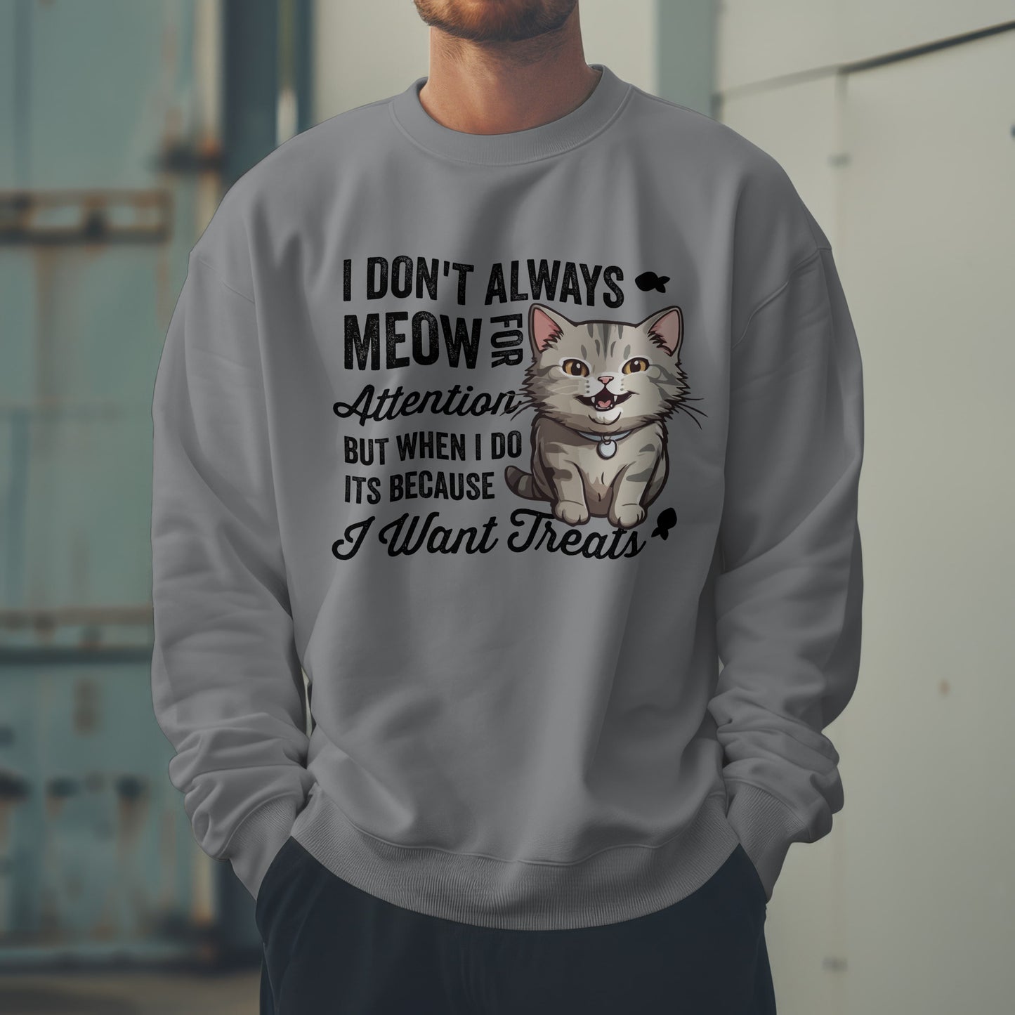 Funny Cat Sweatshirt – “I Don’t Always Meow for Attention” Treat Quote Pullover | Gift for Cat Moms & Dads