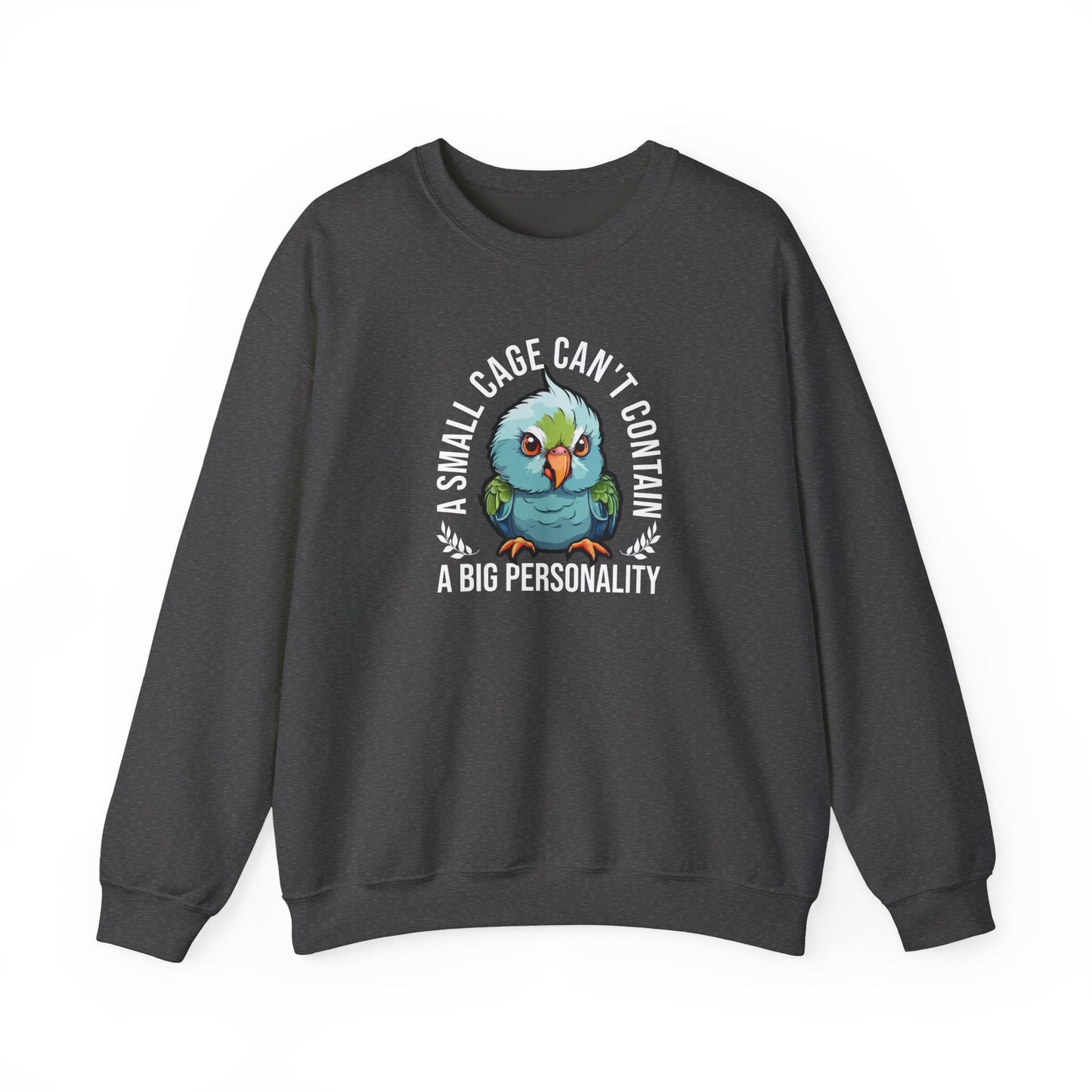“A Small Cage Can’t Contain a Big Personality” Funny Parrot Sweatshirt – Colorful Bird Lover Gift for Pet Parrot Owners & Exotic Animal Fans