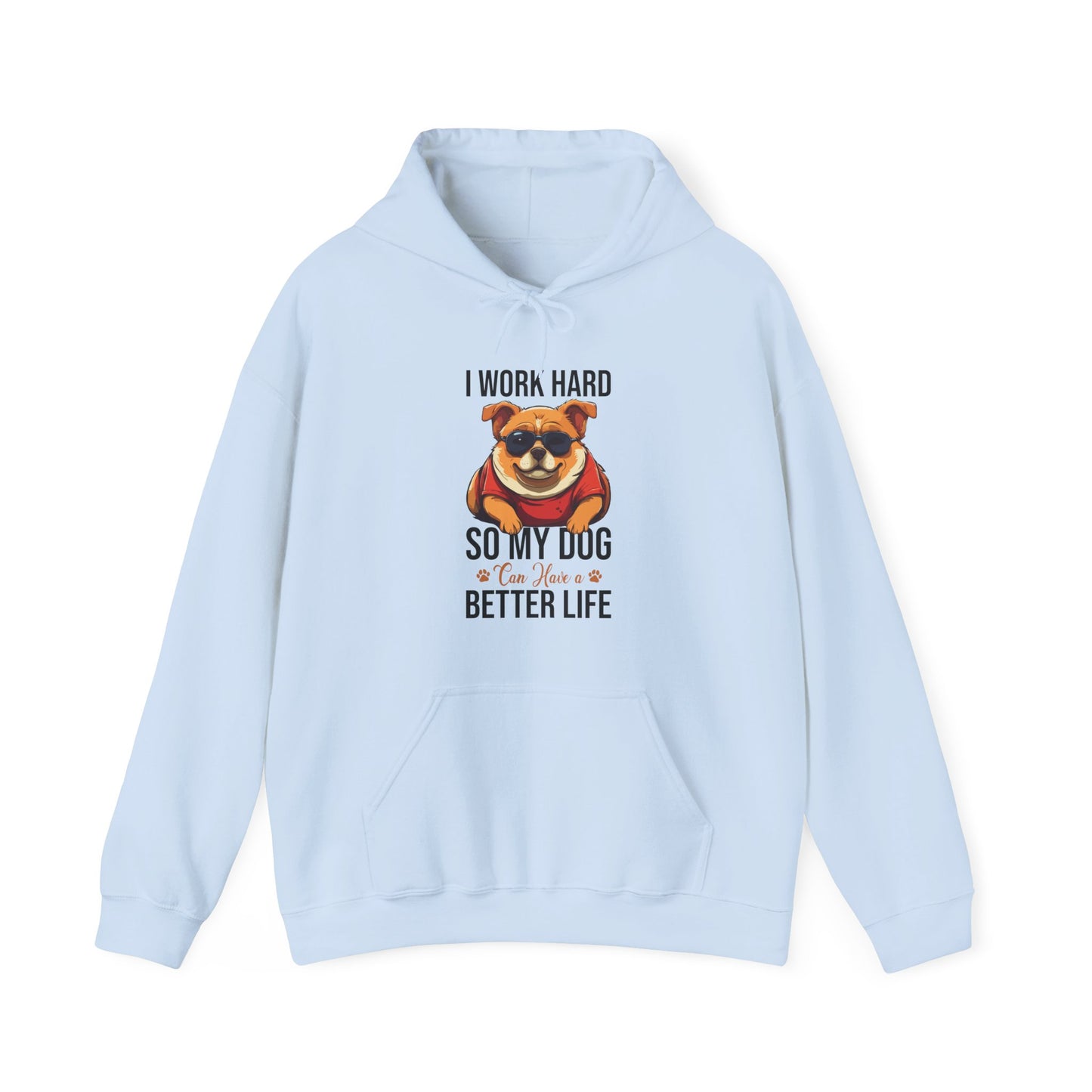 "I Work So Hard So My Dog Can Have a Better Life" – Funny Dog Lover Hoodie, Cute Pet Parent Gift, Cozy Unisex Hooded Sweatshirt for Dog Moms & Dads