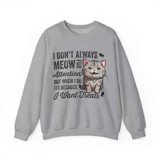 Funny Cat Sweatshirt – “I Don’t Always Meow for Attention” Treat Quote Pullover | Gift for Cat Moms & Dads