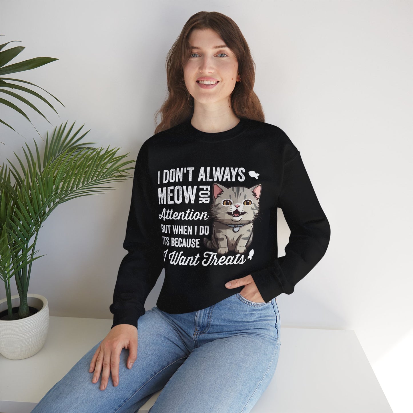 Funny Cat Sweatshirt – “I Don’t Always Meow for Attention” Treat Quote Pullover | Gift for Cat Moms & Dads