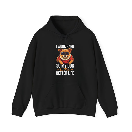 "I Work So Hard So My Dog Can Have a Better Life" – Funny Dog Lover Hoodie, Cute Pet Parent Gift, Cozy Unisex Hooded Sweatshirt for Dog Moms & Dads