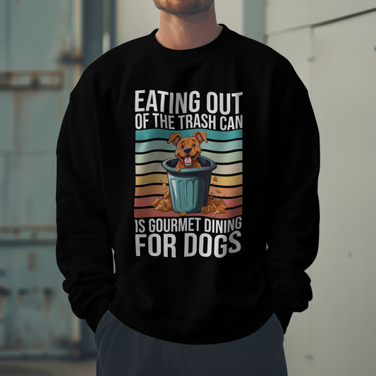 Funny Dog Sweatshirt – “Gourmet Trash Can Dining” Graphic for Pet Lovers, Cozy Unisex Pullover, Dog Mom or Dad Gift