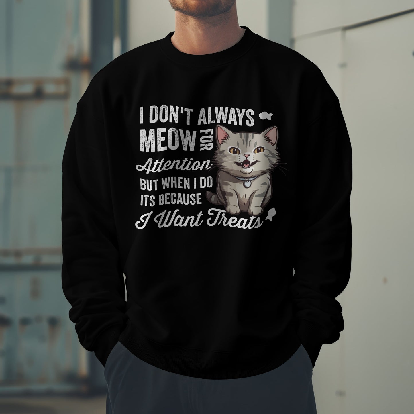 Funny Cat Sweatshirt – “I Don’t Always Meow for Attention” Treat Quote Pullover | Gift for Cat Moms & Dads